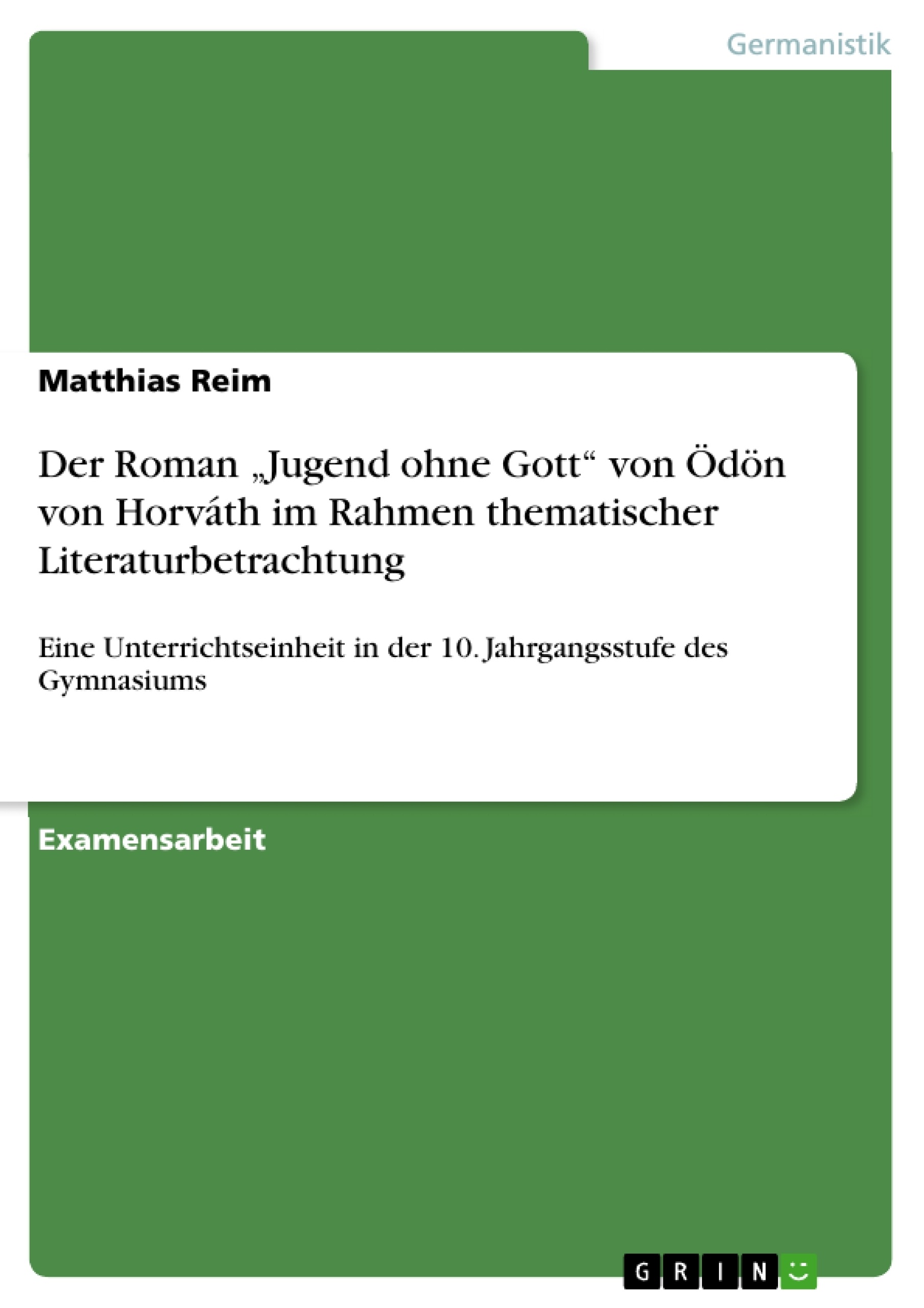 Titel: Der Roman „Jugend ohne Gott“ von Ödön von Horváth im Rahmen thematischer Literaturbetrachtung