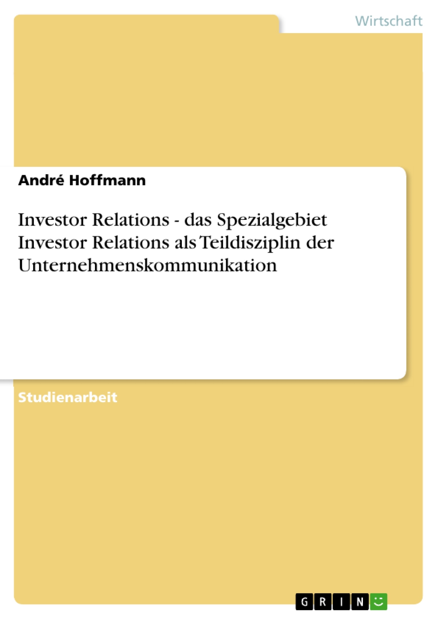 Titre: Investor Relations - das Spezialgebiet Investor Relations als Teildisziplin der Unternehmenskommunikation