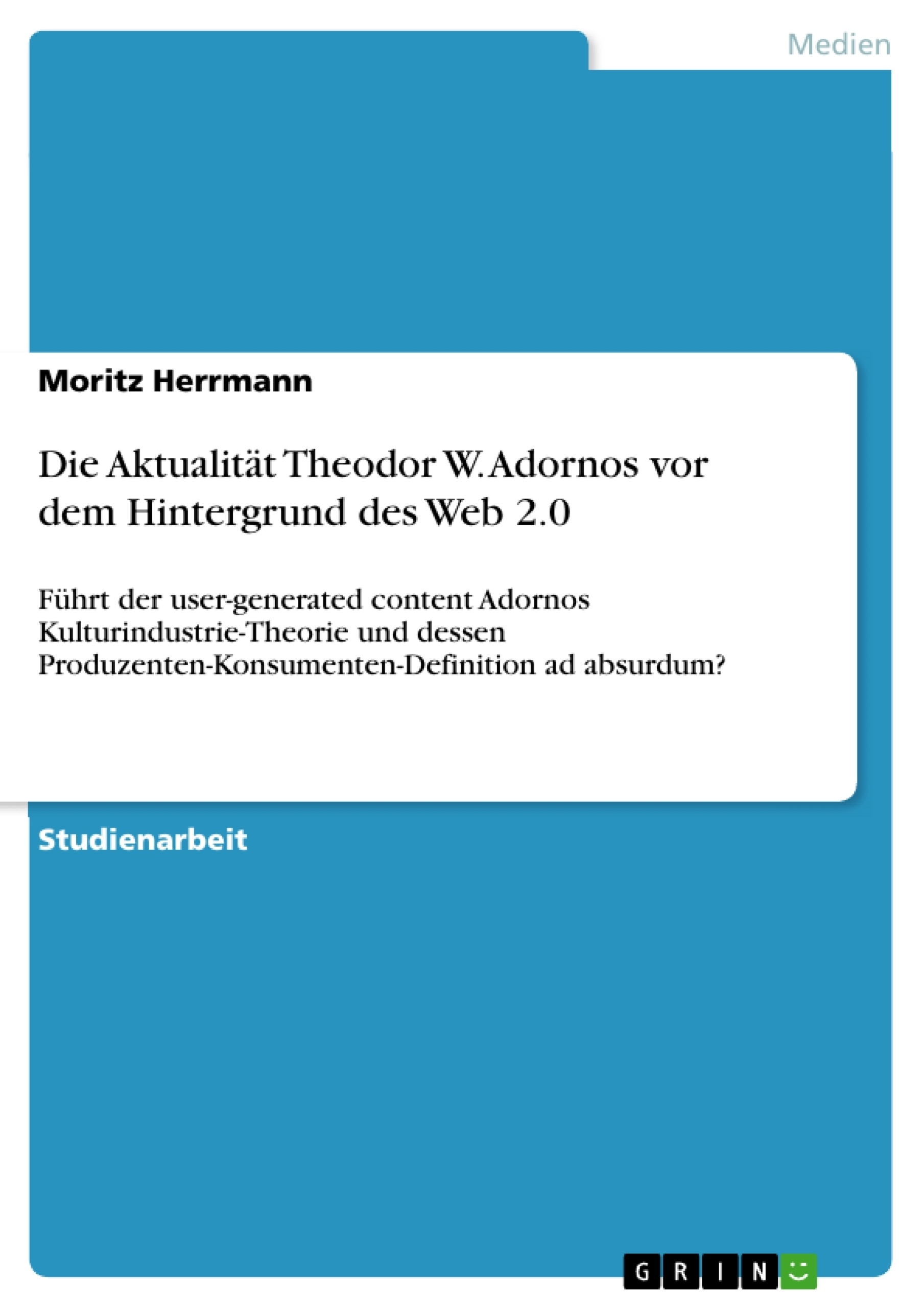 Titel: Die Aktualität Theodor W. Adornos vor dem Hintergrund des Web 2.0