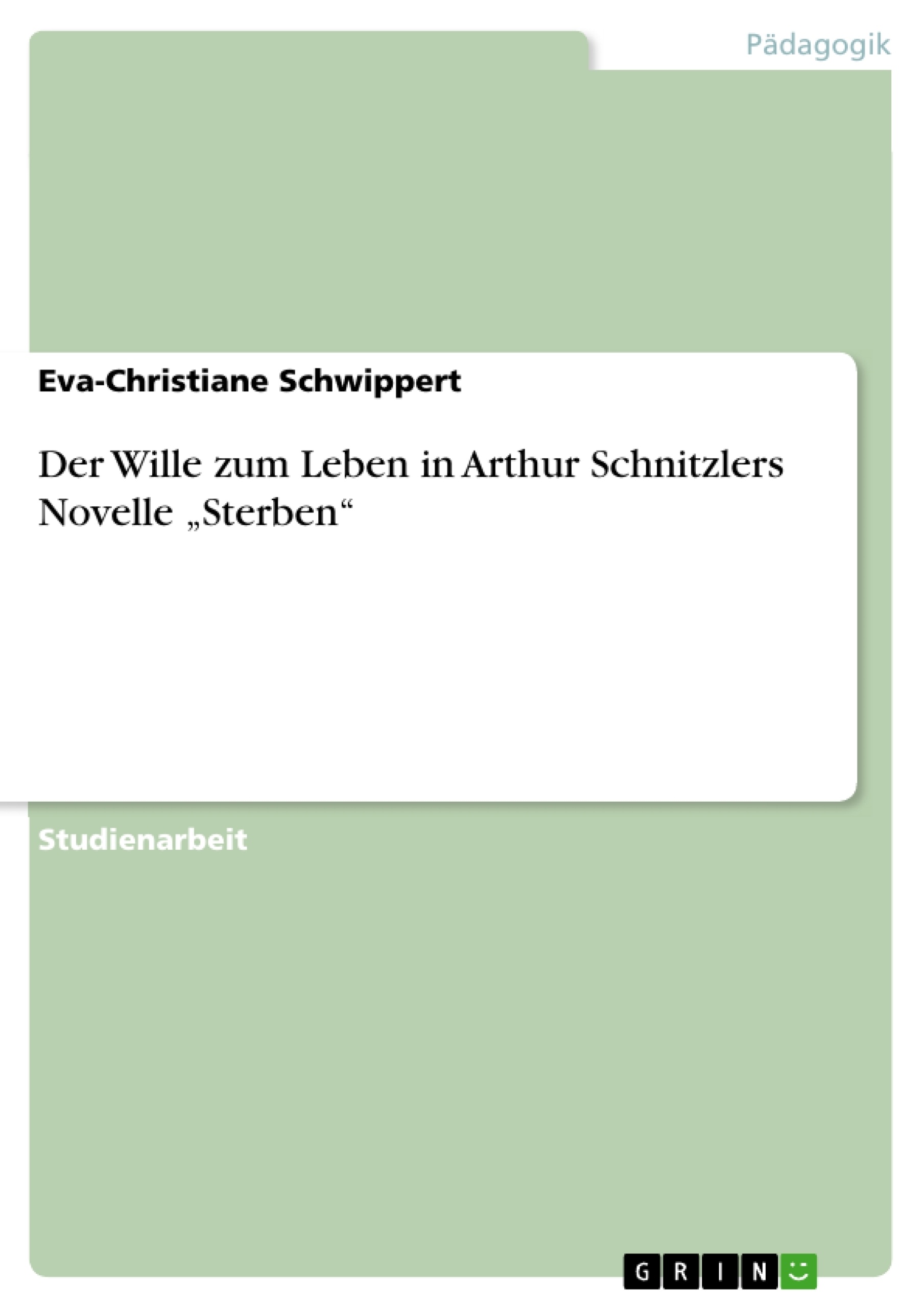 Title: Der Wille zum Leben in Arthur Schnitzlers Novelle „Sterben“