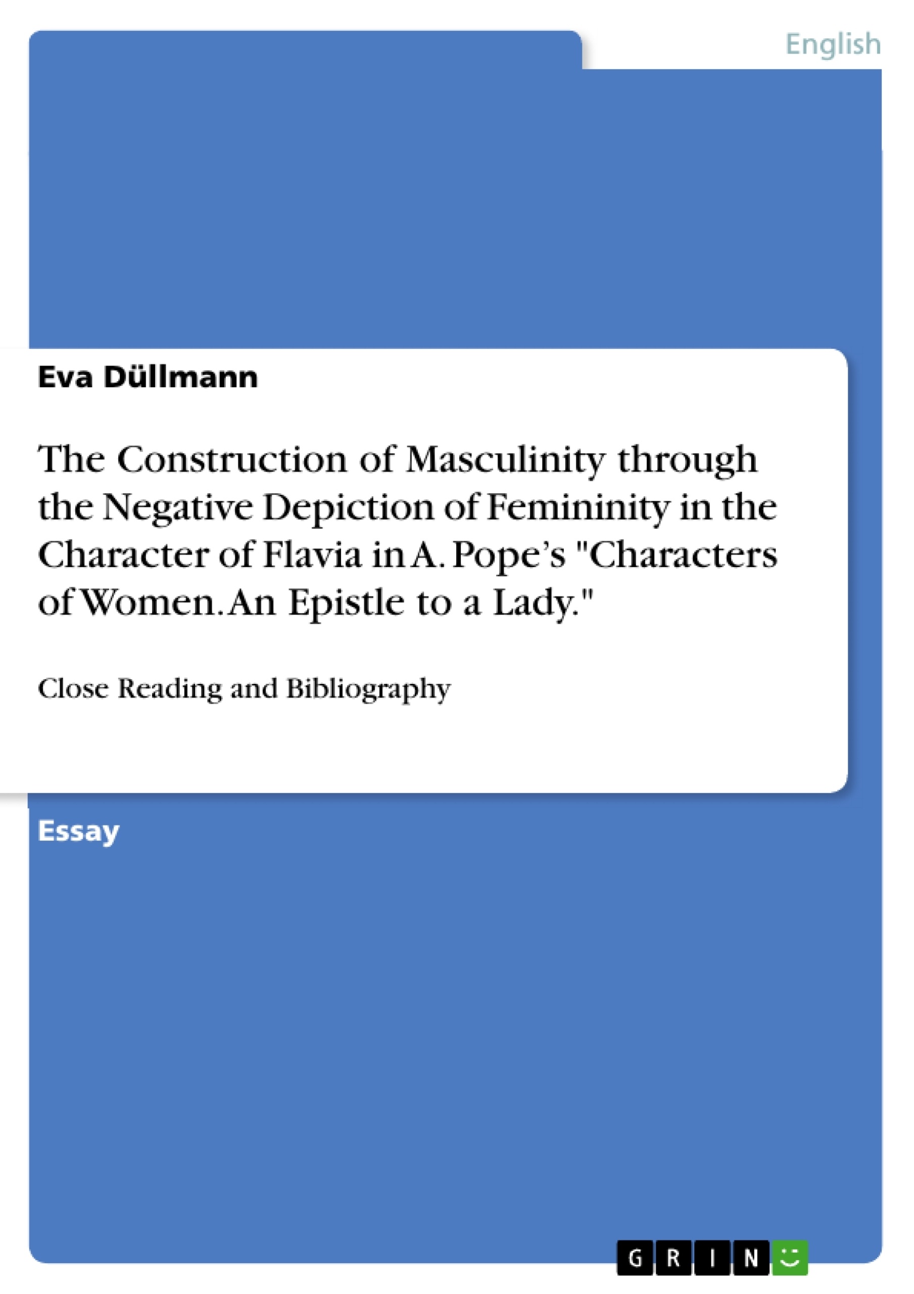 Title: The Construction of Masculinity through the Negative Depiction of Femininity in the Character of Flavia in A. Pope’s "Characters of Women. An Epistle to a Lady."