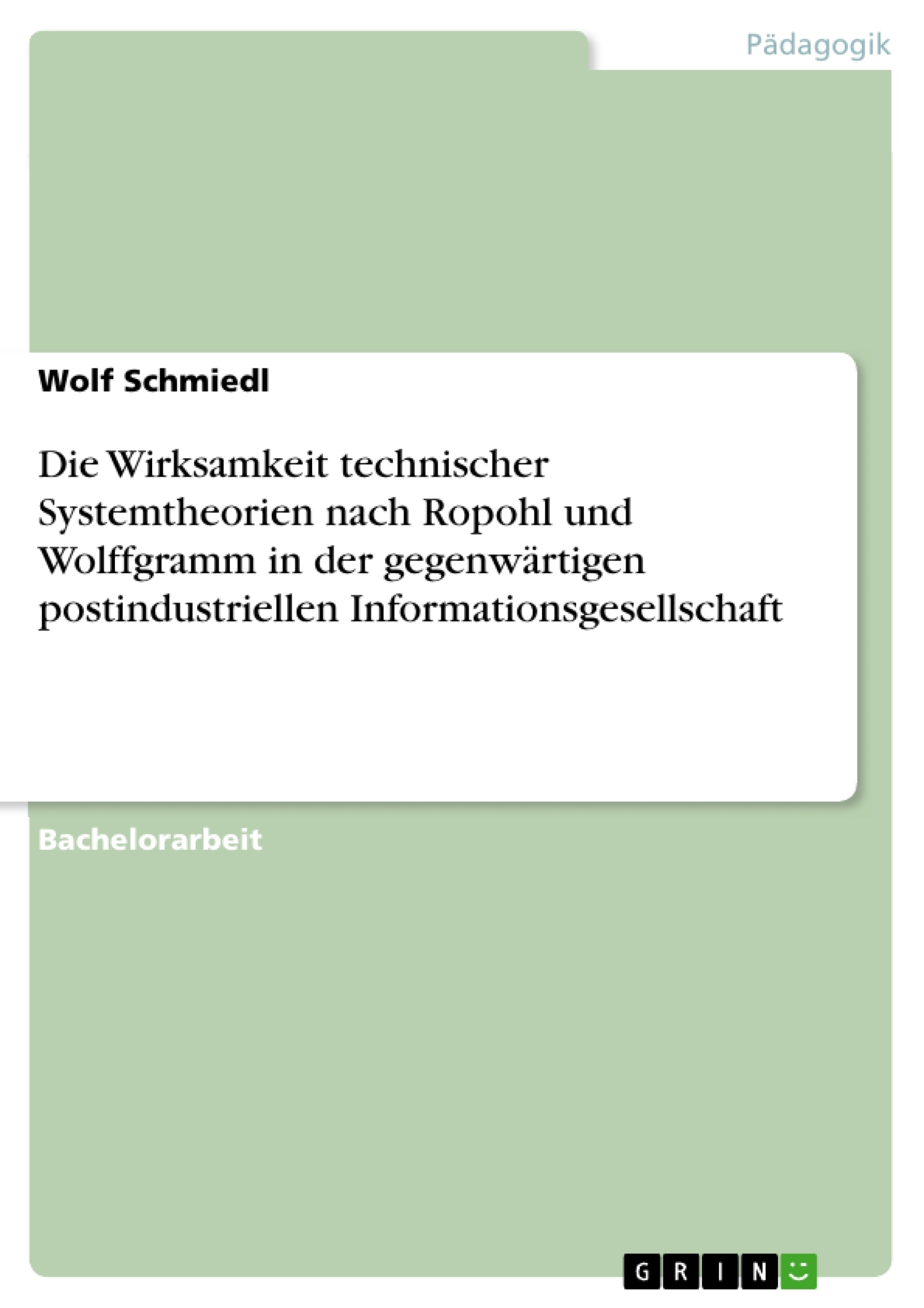 Título: Die Wirksamkeit technischer Systemtheorien nach Ropohl und Wolffgramm in der gegenwärtigen postindustriellen Informationsgesellschaft