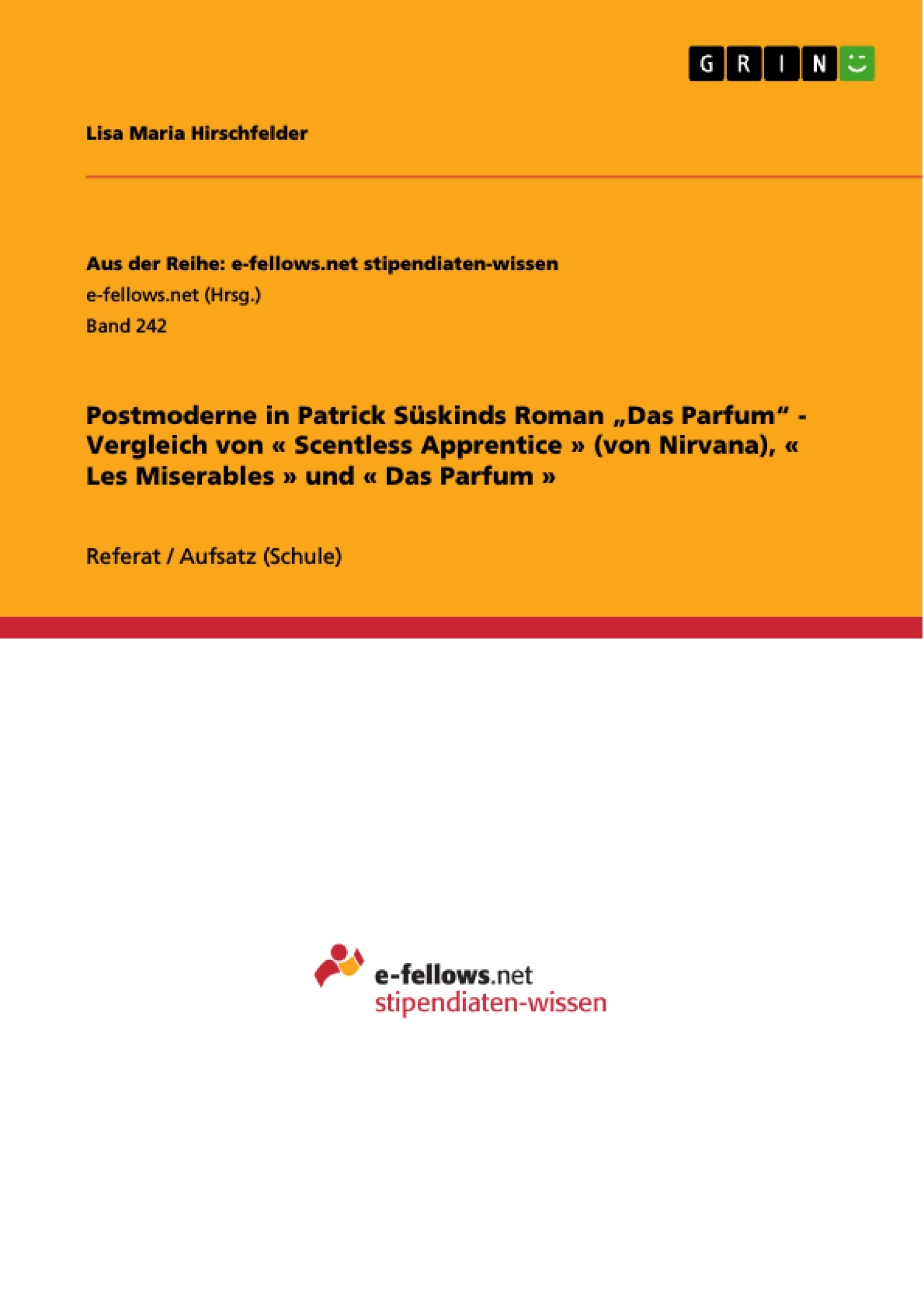 Titel: Postmoderne in Patrick Süskinds Roman „Das Parfum“ - Vergleich von « Scentless Apprentice » (von Nirvana), « Les Miserables » und « Das Parfum »