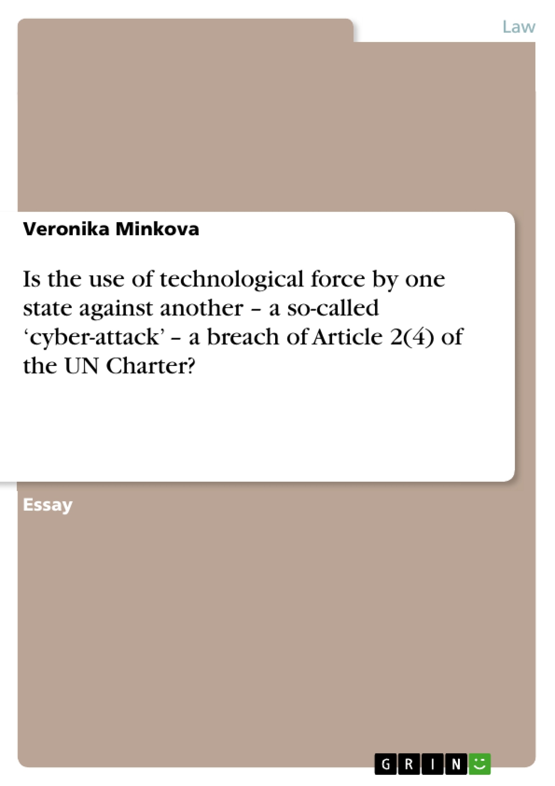 Titre: Is the use of technological force by one state against another – a so-called ‘cyber-attack’ – a breach of Article 2(4) of the UN Charter? 