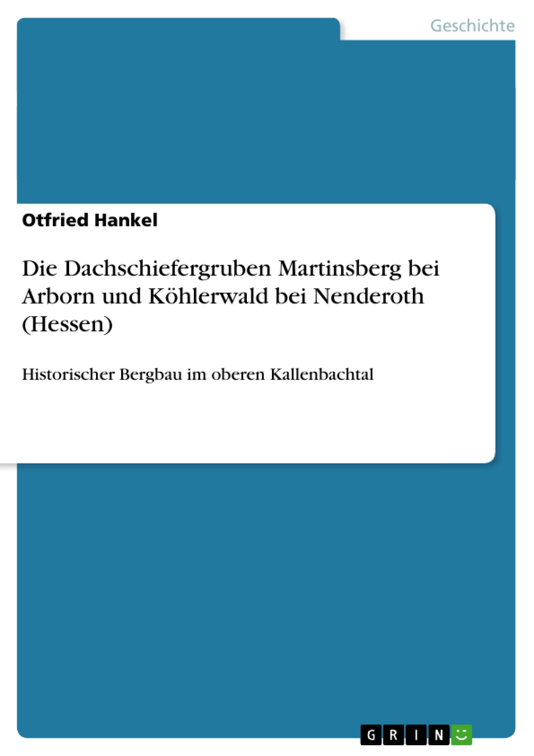 Título: Die Dachschiefergruben Martinsberg bei Arborn und Köhlerwald bei Nenderoth (Hessen)