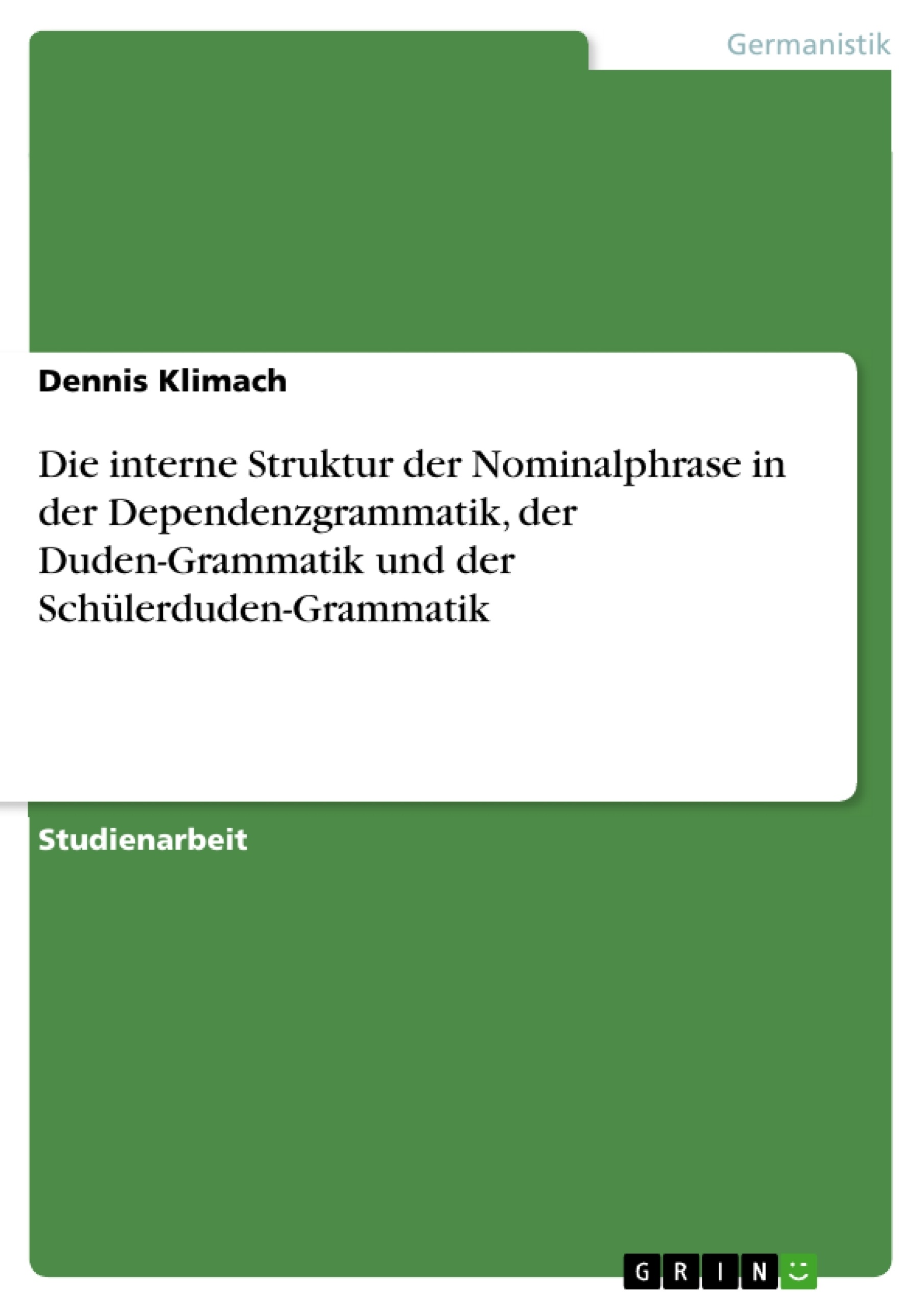 Titre: Die interne Struktur der Nominalphrase in der Dependenzgrammatik, der Duden-Grammatik und der Schülerduden-Grammatik