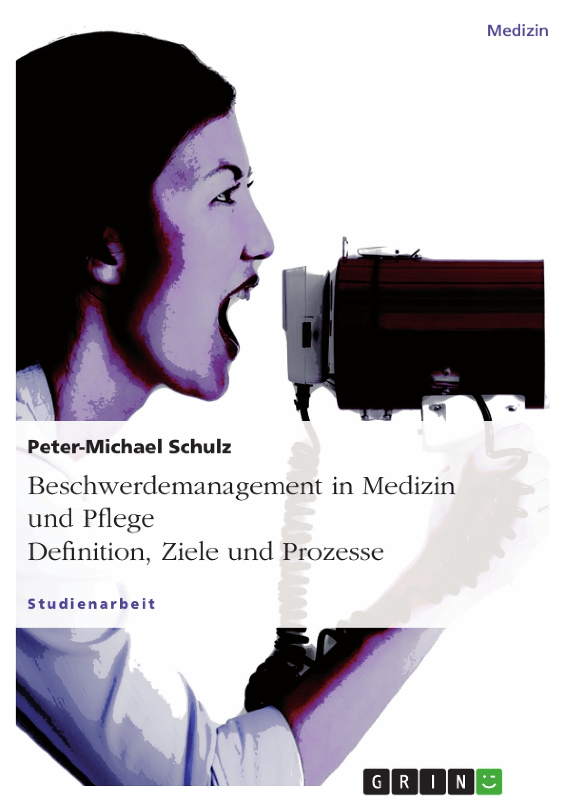 Title: Beschwerdemanagement in Medizin und Pflege. Definition, Ziele und Prozesse