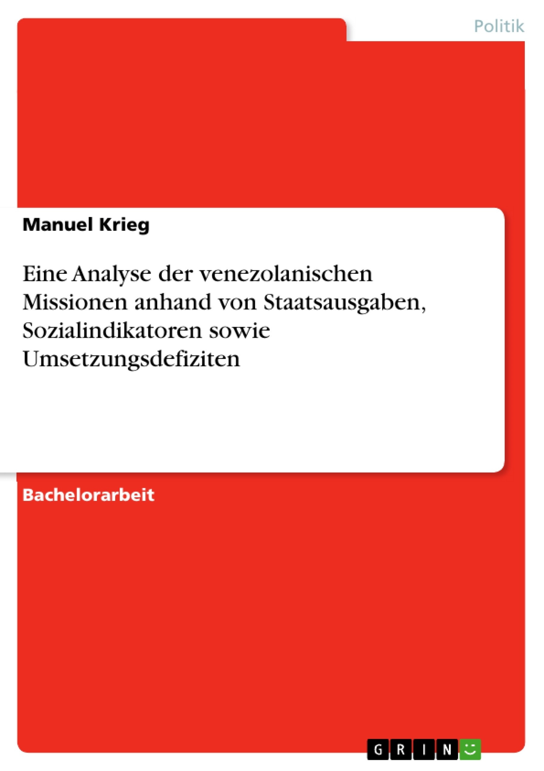 Titel: Eine Analyse der venezolanischen Missionen anhand von Staatsausgaben, Sozialindikatoren sowie Umsetzungsdefiziten