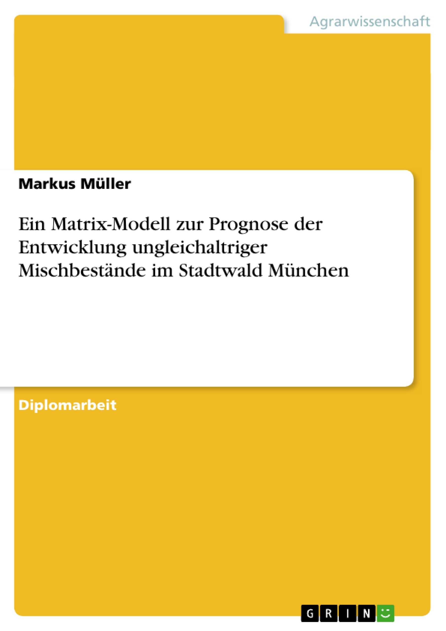 Título: Ein Matrix-Modell zur Prognose der Entwicklung ungleichaltriger Mischbestände im Stadtwald München