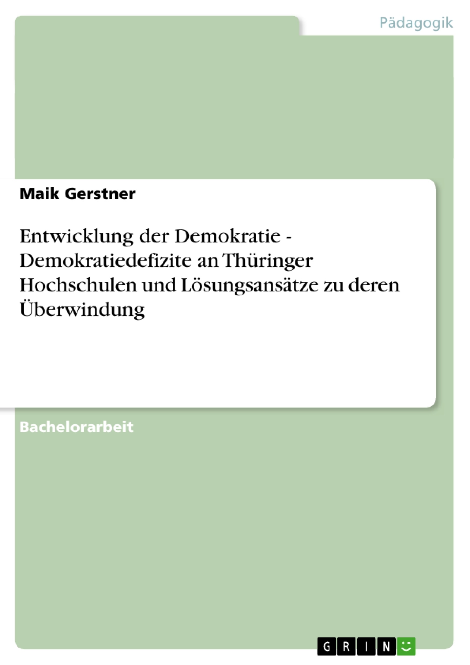 Title: Entwicklung der Demokratie - Demokratiedefizite an Thüringer Hochschulen und Lösungsansätze zu deren Überwindung