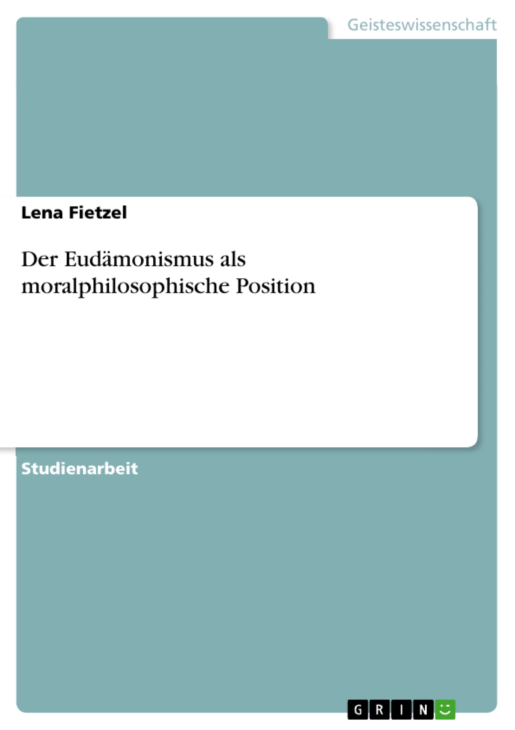 Titel: Der Eudämonismus als moralphilosophische Position