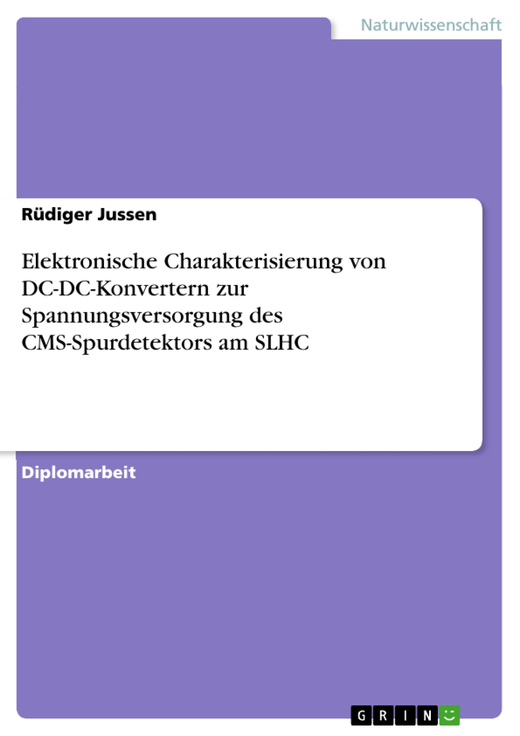 Titre: Elektronische Charakterisierung von DC-DC-Konvertern zur Spannungsversorgung des CMS-Spurdetektors am SLHC