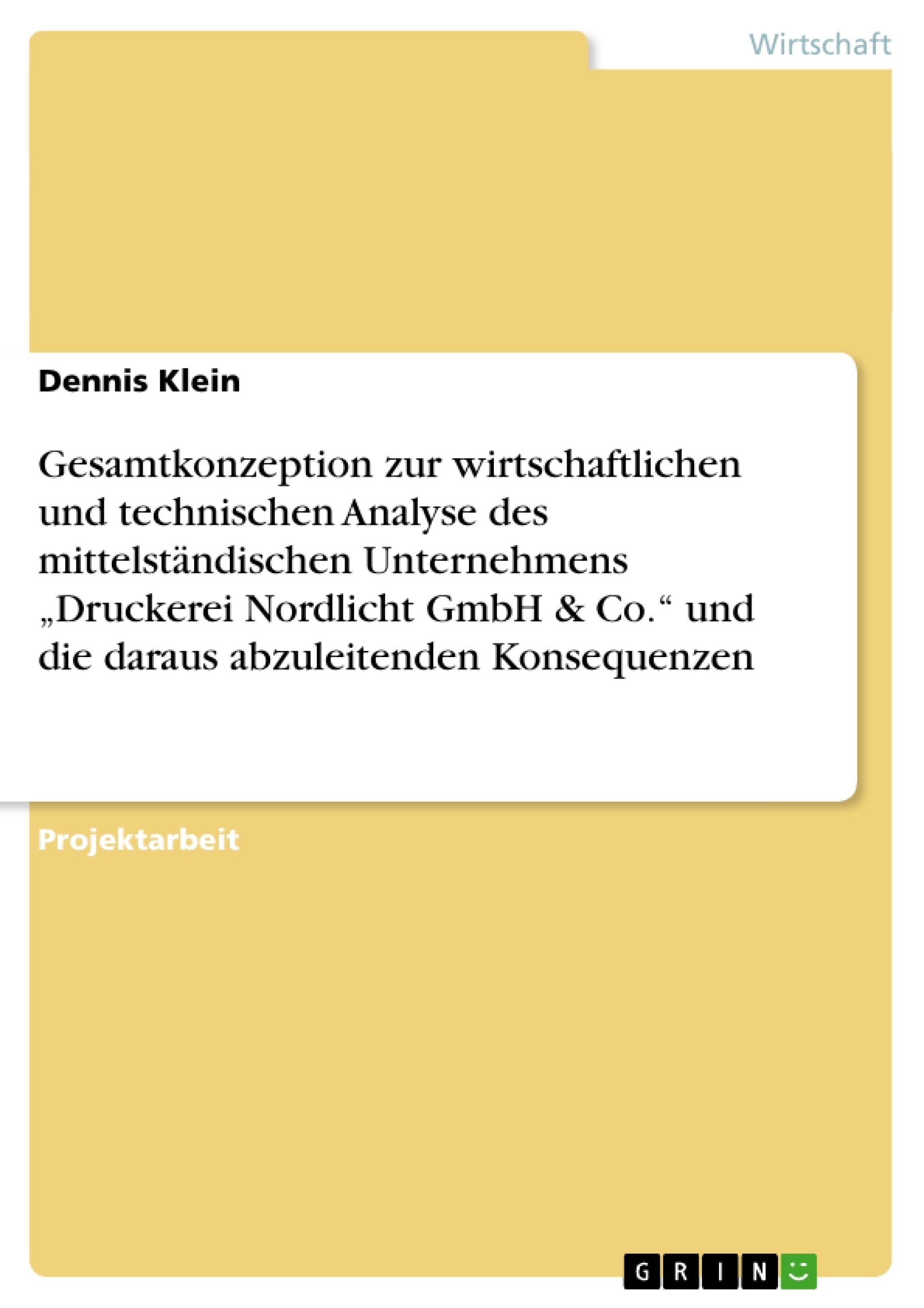 Título: Gesamtkonzeption zur wirtschaftlichen und technischen Analyse des mittelständischen Unternehmens „Druckerei Nordlicht GmbH & Co.“ und die daraus abzuleitenden Konsequenzen