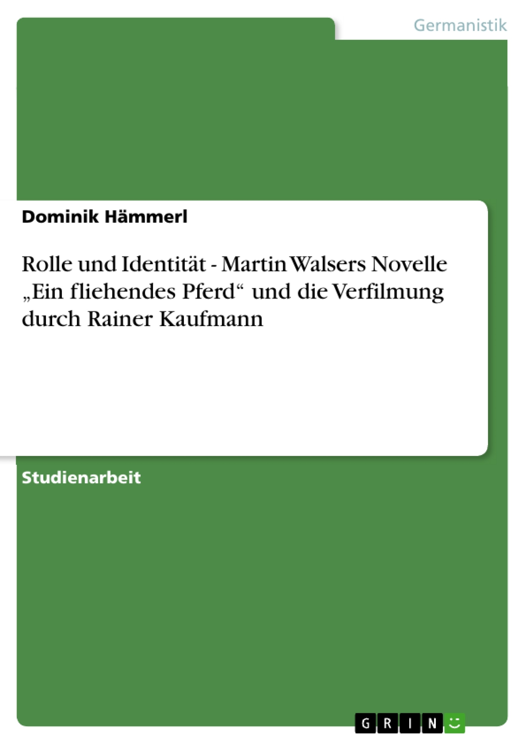 Title: Rolle und Identität - Martin Walsers Novelle „Ein fliehendes Pferd“ und die Verfilmung durch Rainer Kaufmann