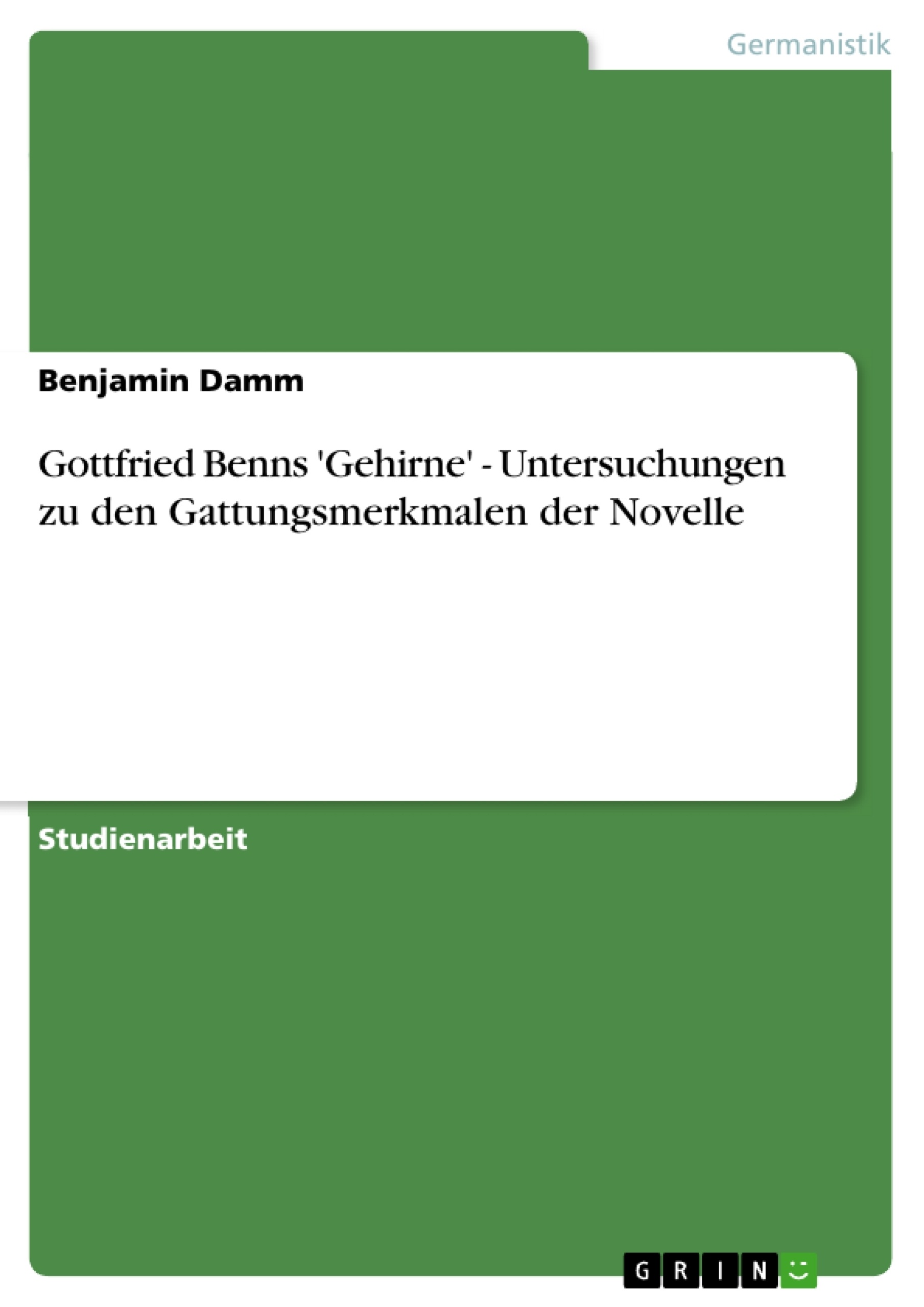 Titel: Gottfried Benns 'Gehirne' - Untersuchungen zu den Gattungsmerkmalen der Novelle