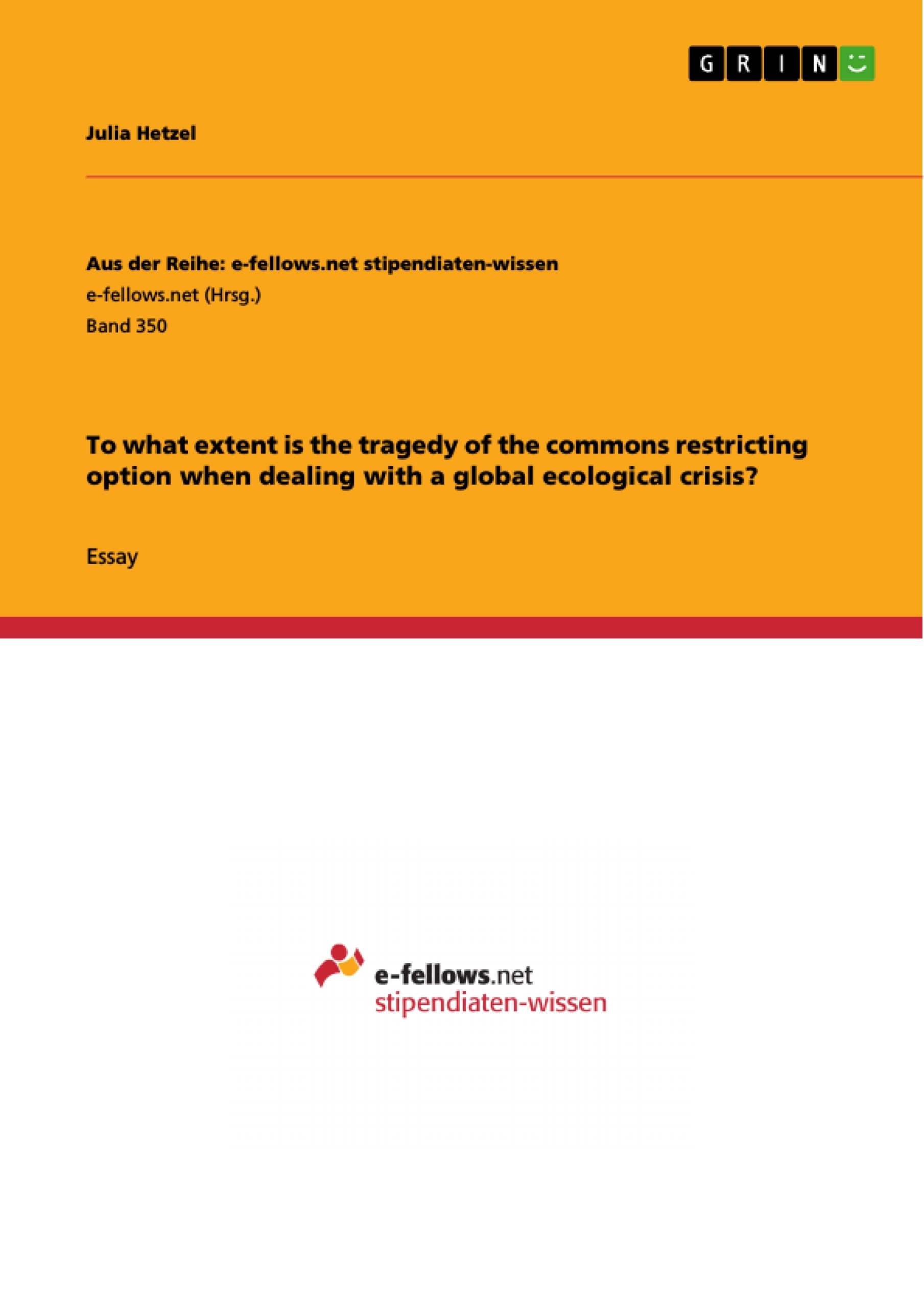 Title: To what extent is the tragedy of the commons restricting option when dealing with a global ecological crisis?