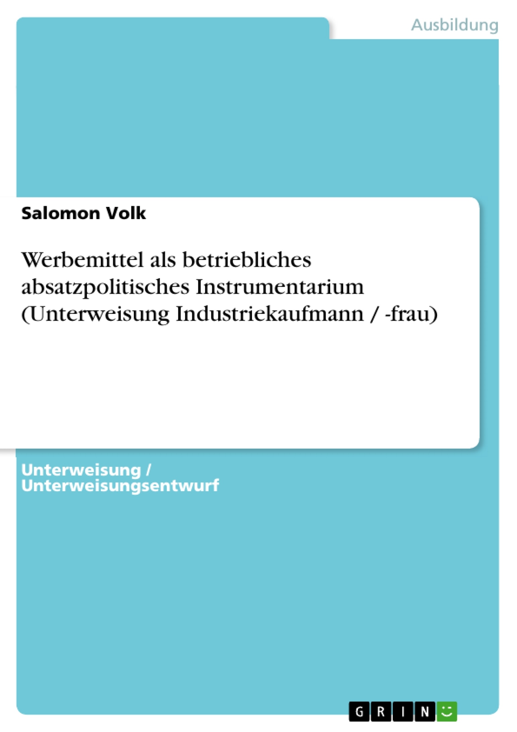 Title: Werbemittel als betriebliches absatzpolitisches  Instrumentarium (Unterweisung Industriekaufmann / -frau)