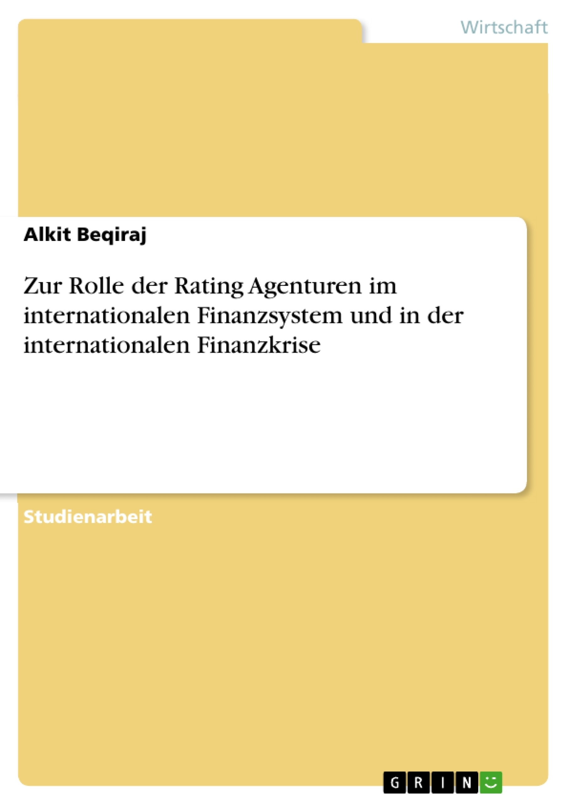 Titel: Zur Rolle der Rating Agenturen  im internationalen Finanzsystem und in der internationalen Finanzkrise 
