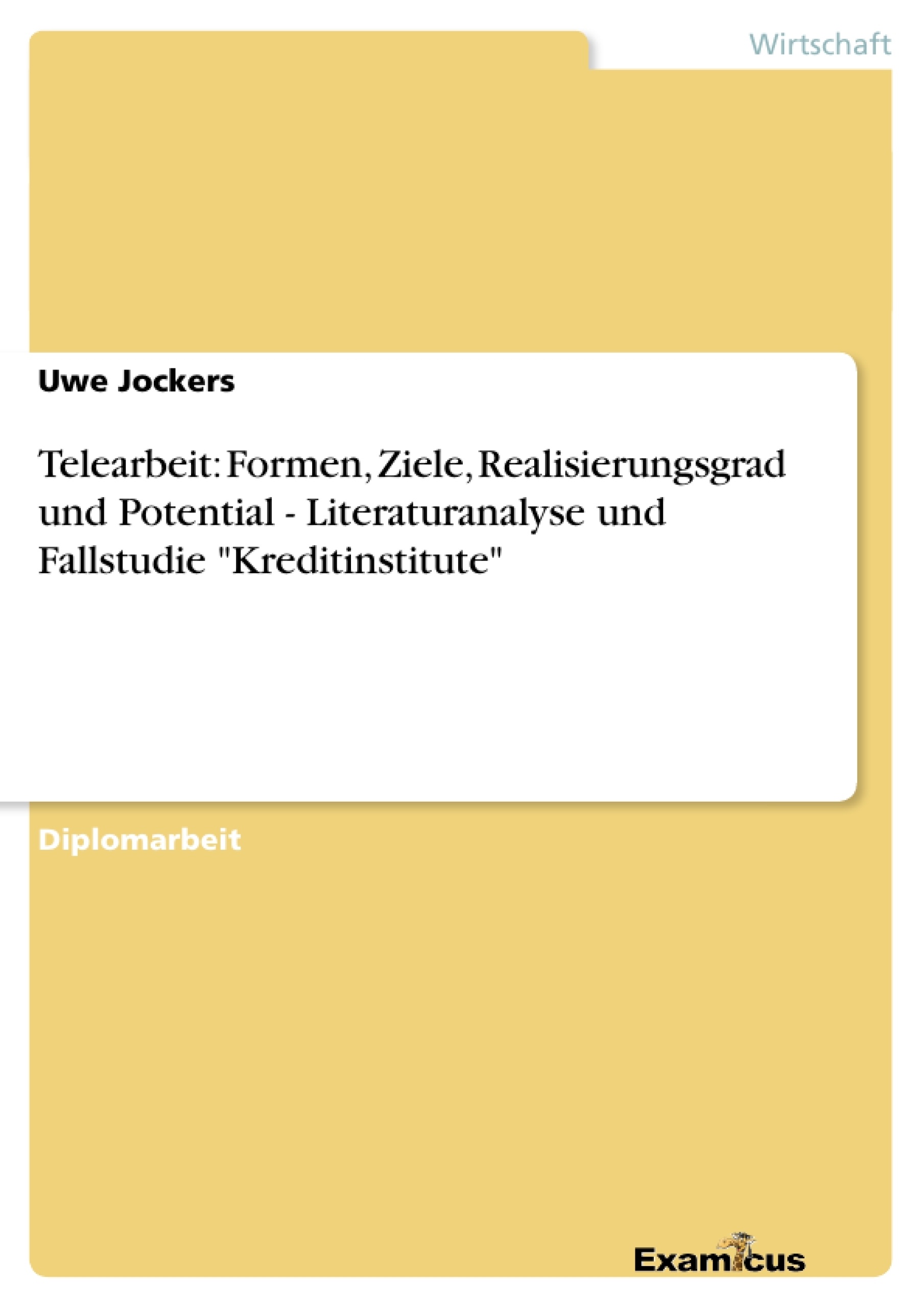 Titre: Telearbeit: Formen, Ziele, Realisierungsgrad und Potential - Literaturanalyse und Fallstudie "Kreditinstitute"