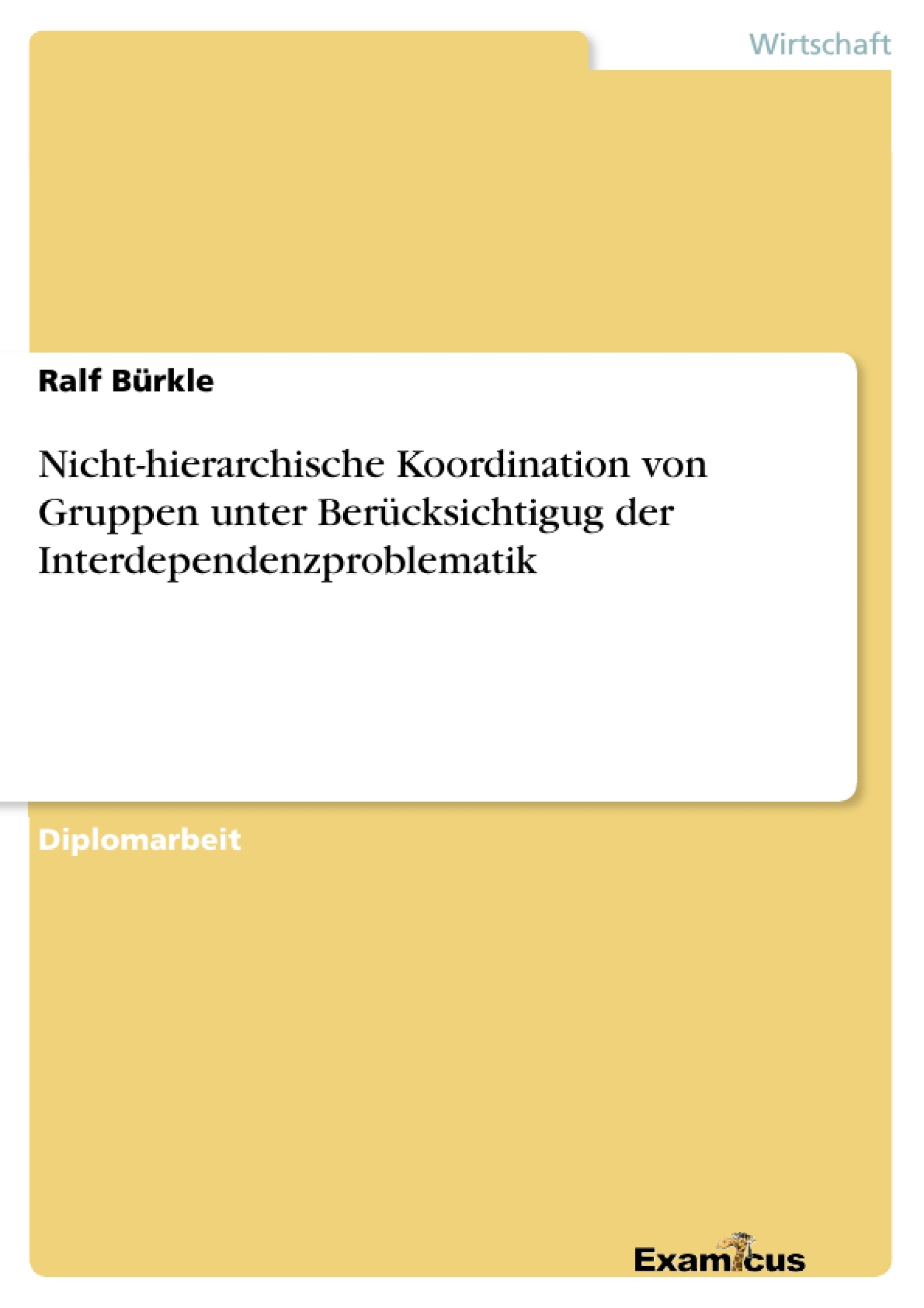 Title: Nicht-hierarchische Koordination von Gruppen unter Berücksichtigug der Interdependenzproblematik