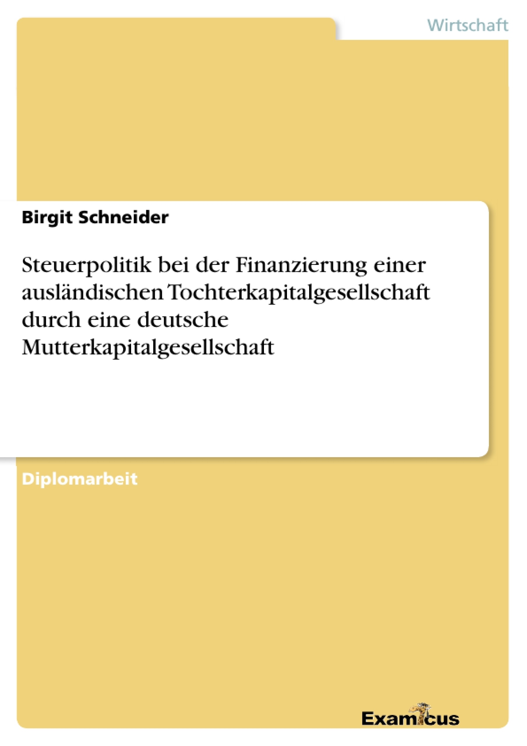 Title: Steuerpolitik bei der Finanzierung einer ausländischen Tochterkapitalgesellschaft durch eine deutsche Mutterkapitalgesellschaft