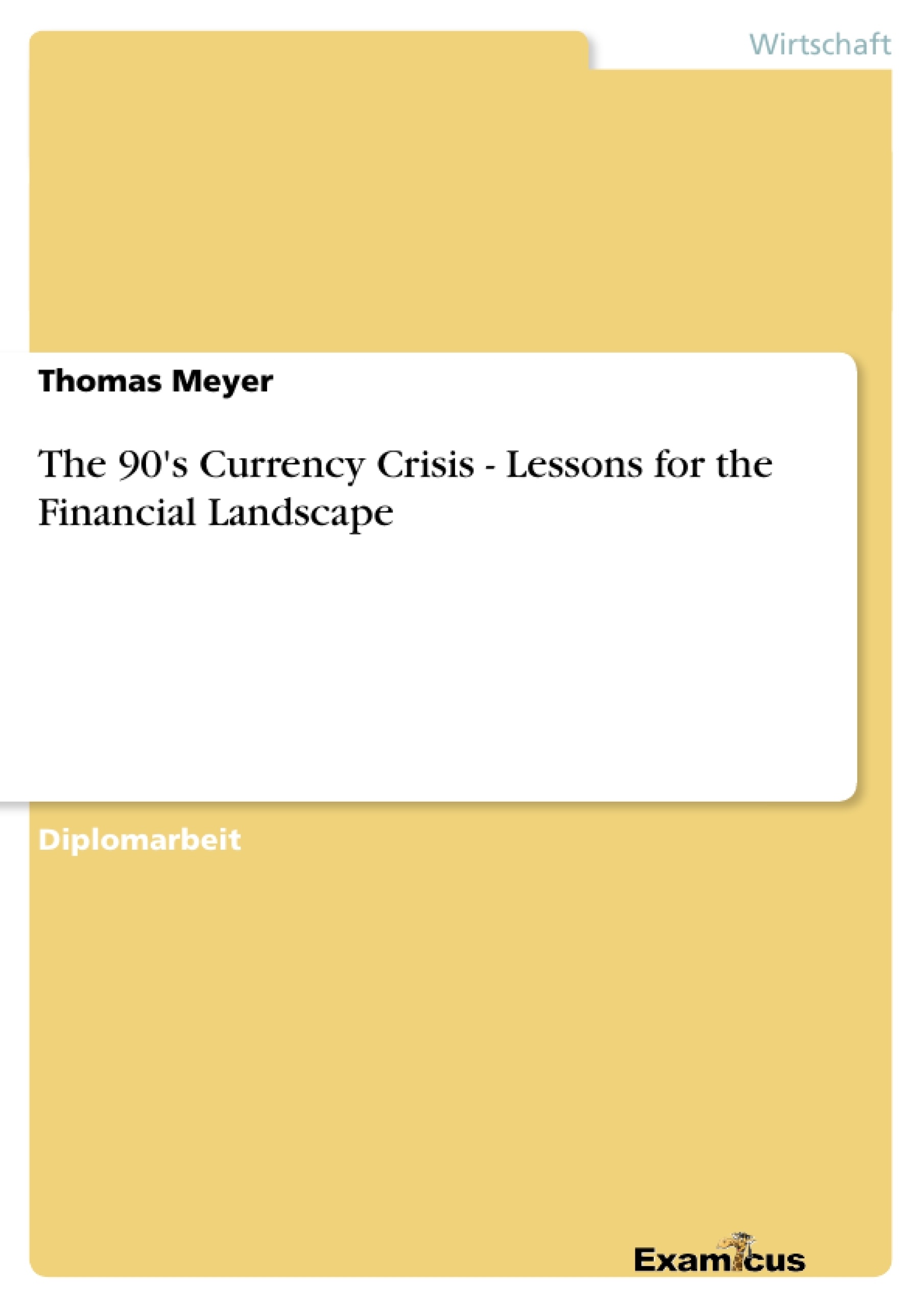 Titel: The 90's Currency Crisis - Lessons for the Financial Landscape