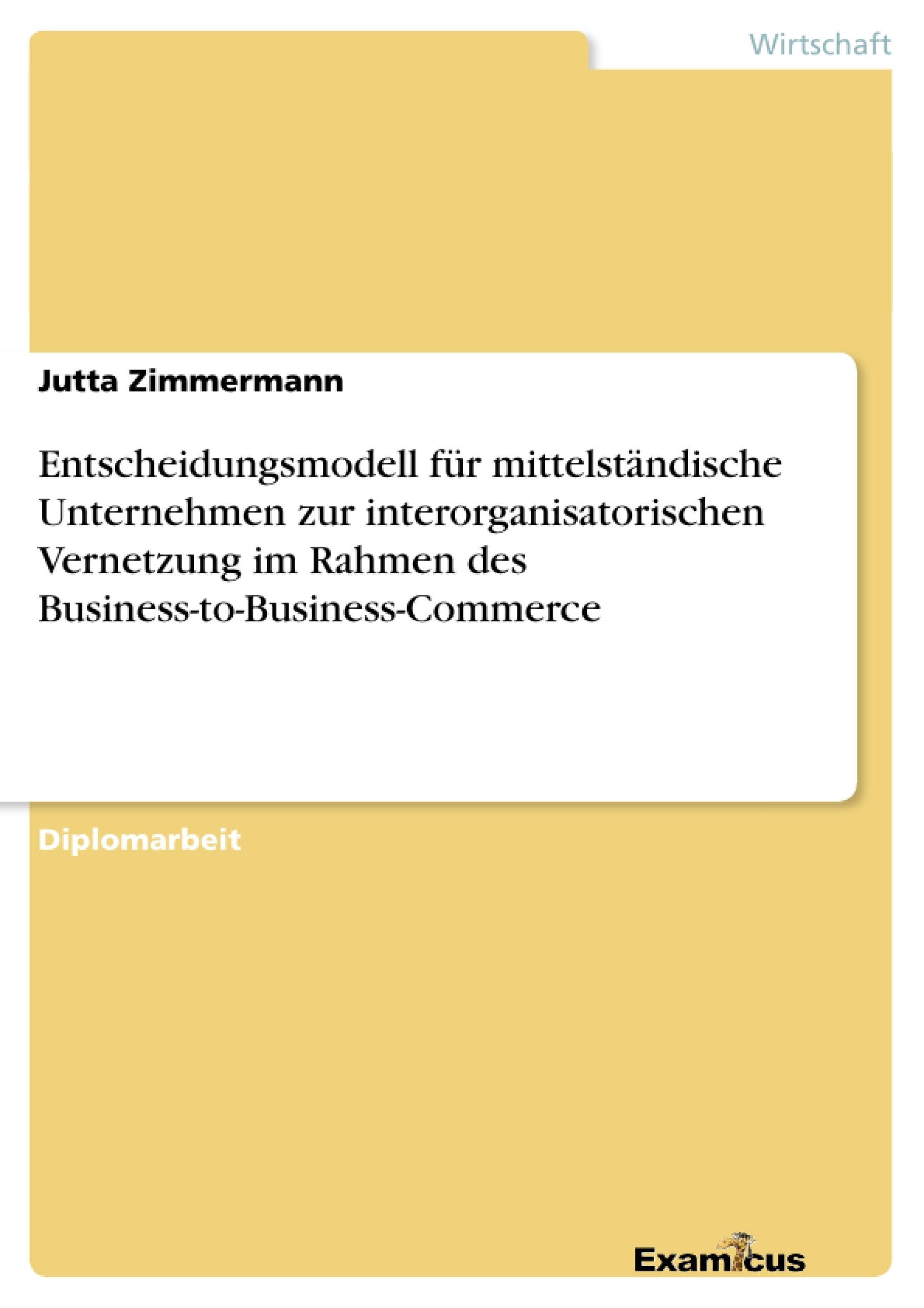 Titre: Entscheidungsmodell für mittelständische Unternehmen zur interorganisatorischen Vernetzung im Rahmen des Business-to-Business-Commerce