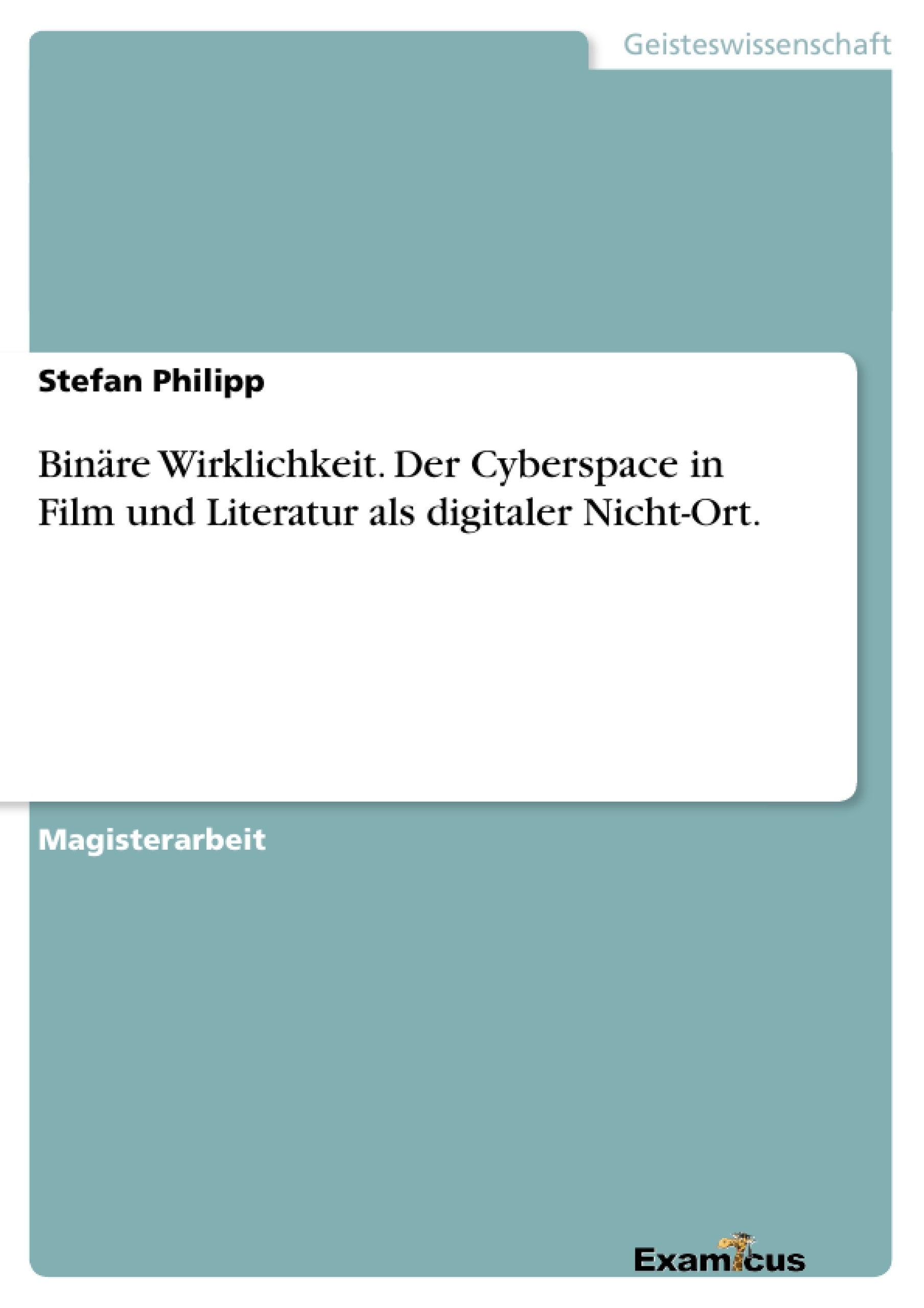 Title: Binäre Wirklichkeit. Der Cyberspace in Film und Literatur als digitaler Nicht-Ort.