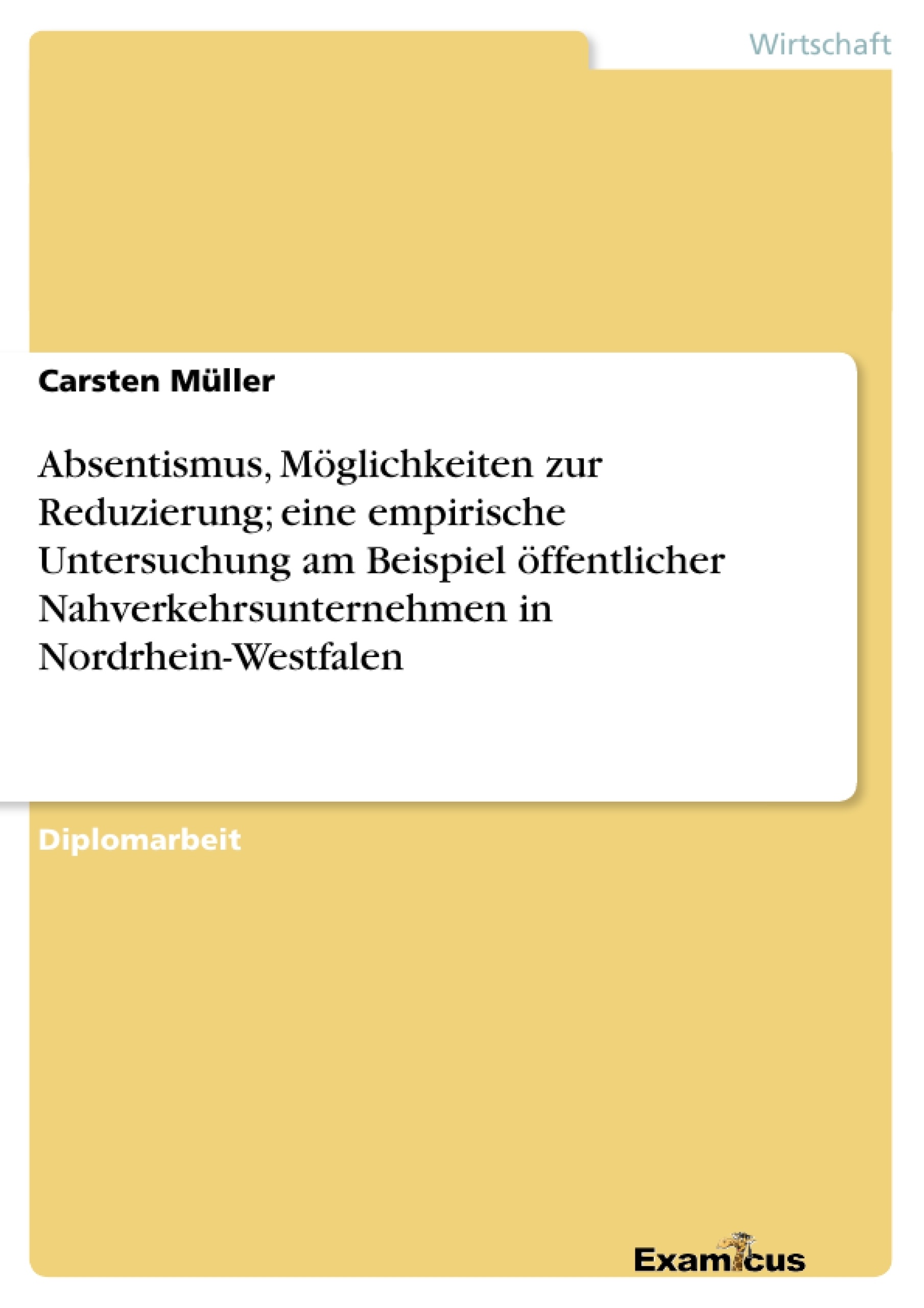 Título: Absentismus, Möglichkeiten zur Reduzierung; eine empirische Untersuchung am Beispiel öffentlicher Nahverkehrsunternehmen in Nordrhein-Westfalen