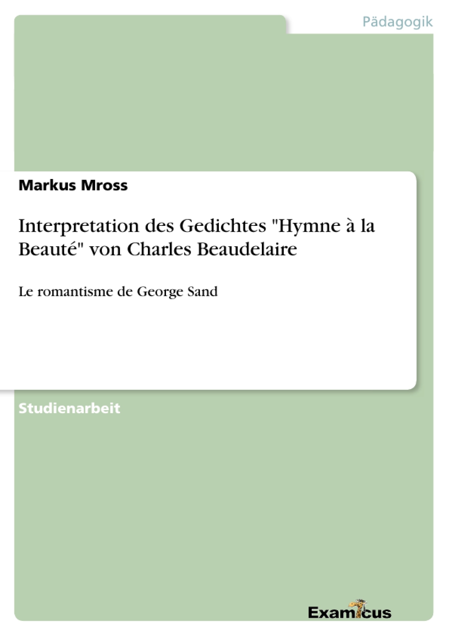 Titel: Interpretation des Gedichtes "Hymne à la Beauté" von Charles Beaudelaire
