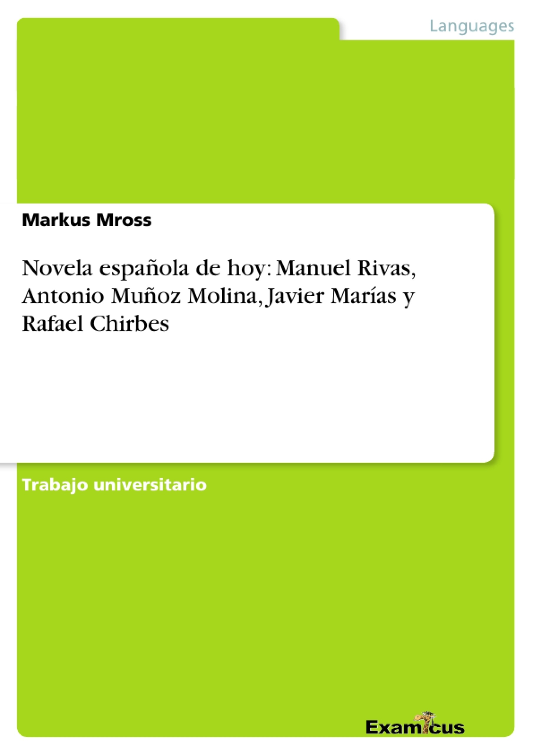 Titel: Novela española de hoy: Manuel Rivas, Antonio Muñoz Molina, Javier Marías y Rafael Chirbes