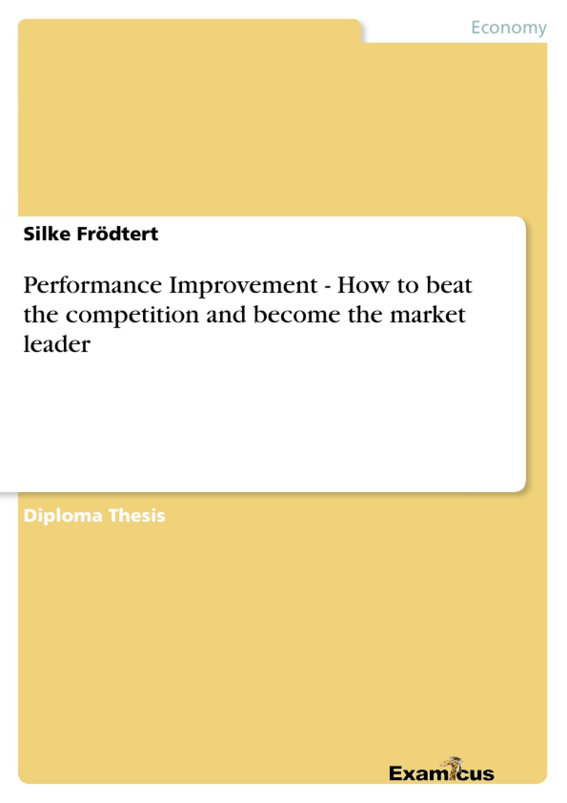 Title: Performance Improvement - How to beat the competition and become the market leader