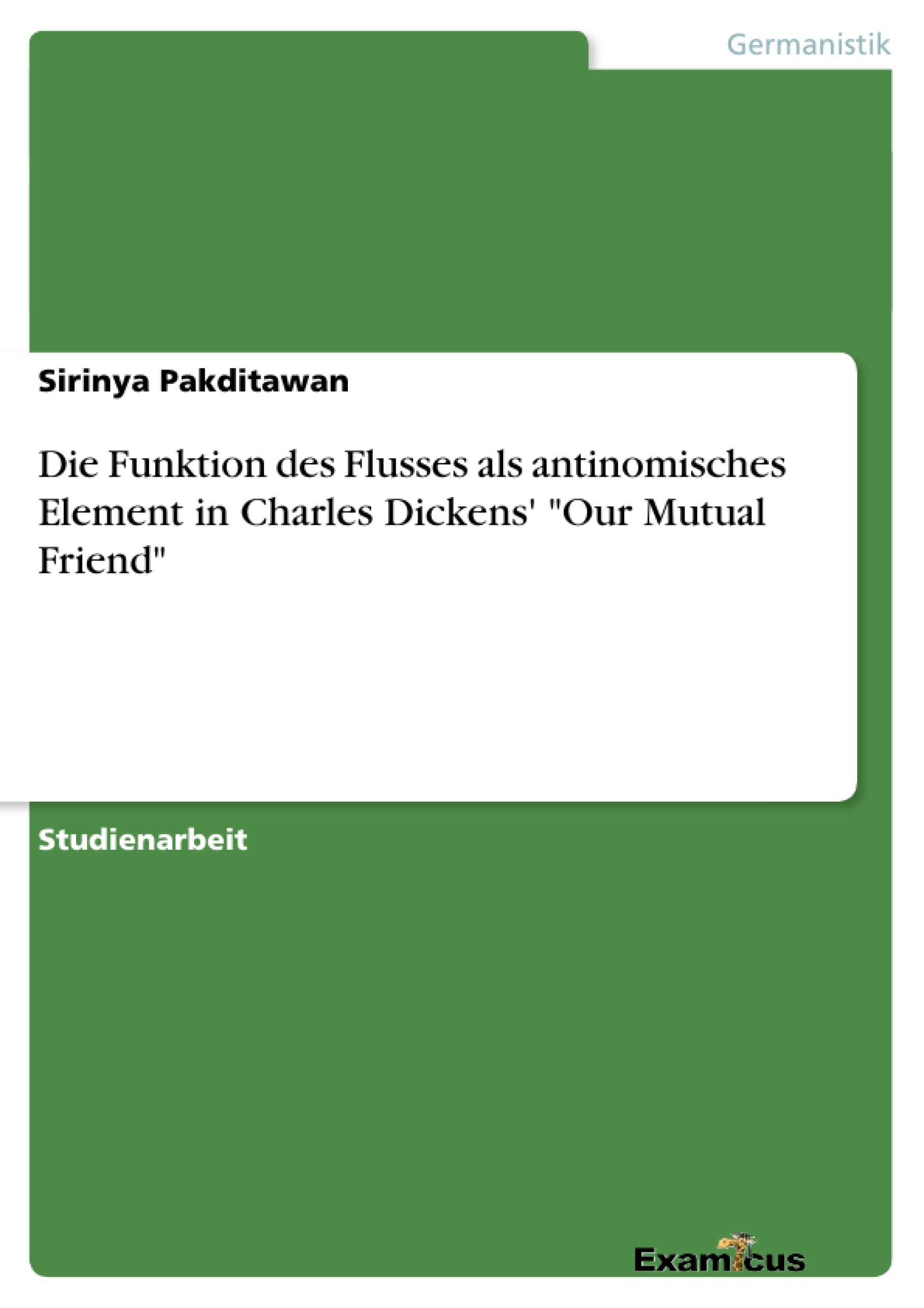 Titre: Die Funktion des Flusses als antinomisches Element in Charles Dickens' "Our Mutual Friend"