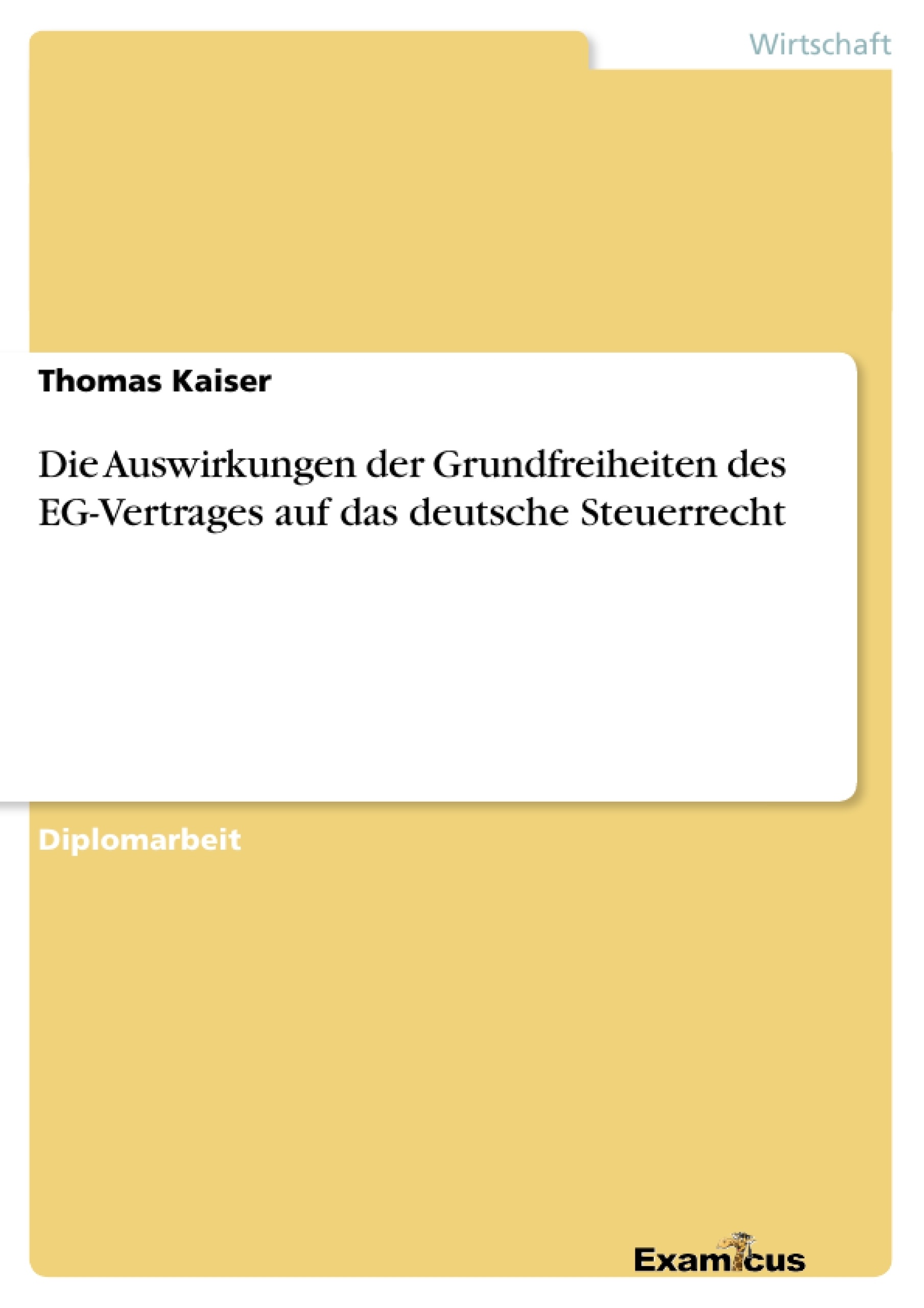 Titel: Die Auswirkungen der Grundfreiheiten des EG-Vertrages auf das deutsche Steuerrecht 