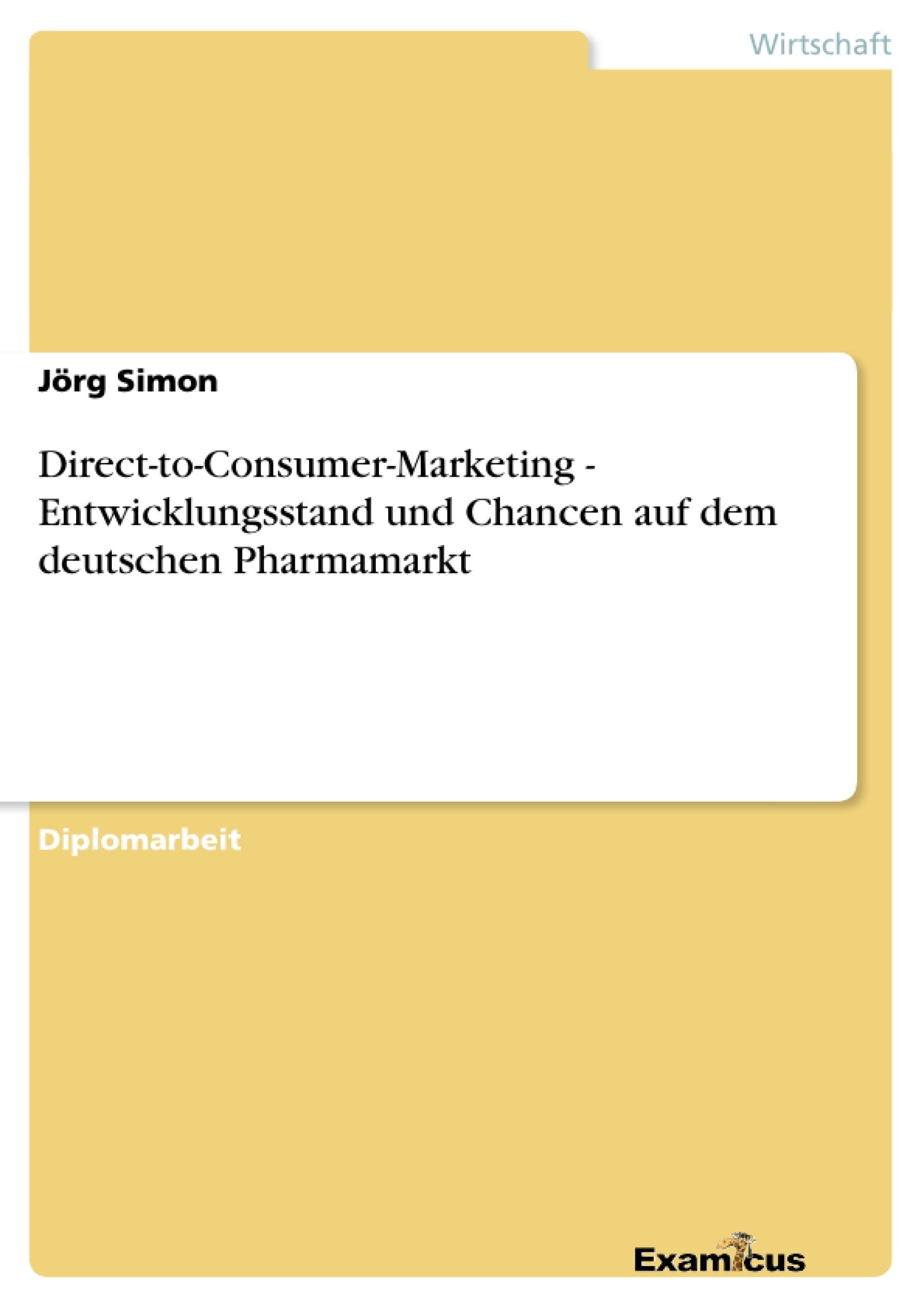 Title: Direct-to-Consumer-Marketing - Entwicklungsstand und Chancen auf dem deutschen Pharmamarkt