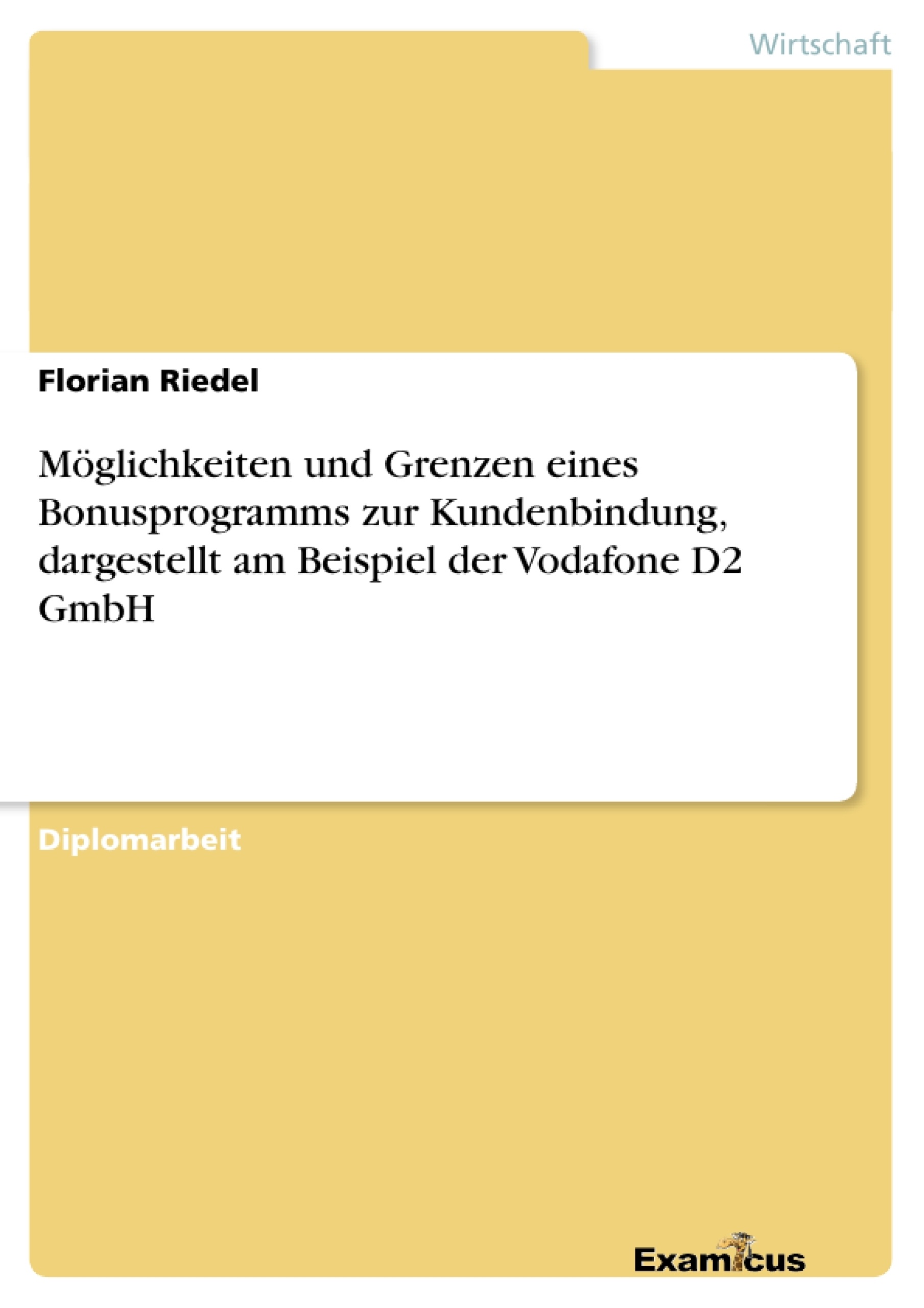 Titel: Möglichkeiten und Grenzen eines Bonusprogramms zur Kundenbindung, dargestellt am Beispiel der Vodafone D2 GmbH	