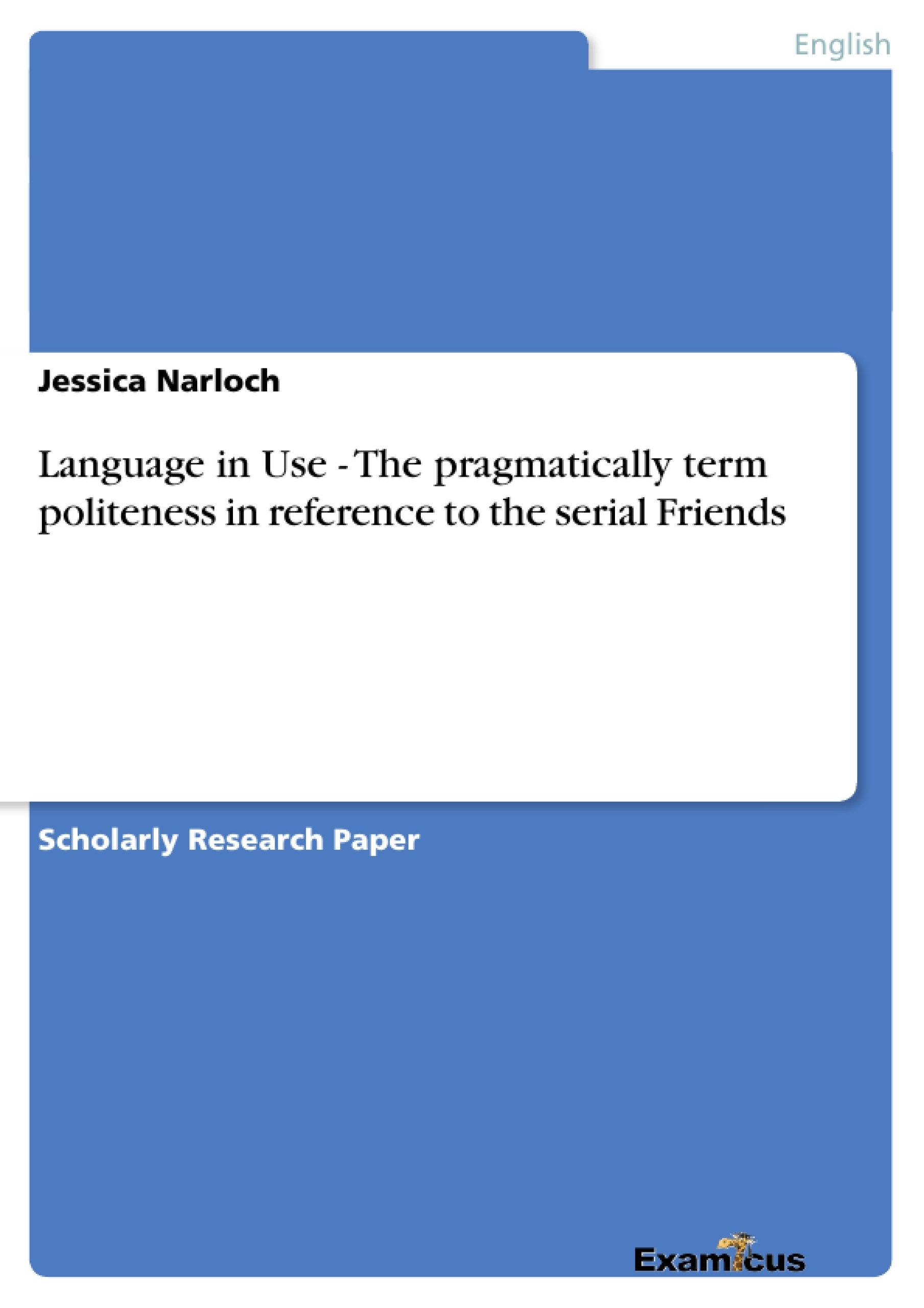Title: Language in Use - The pragmatically term politeness in reference to the serial Friends