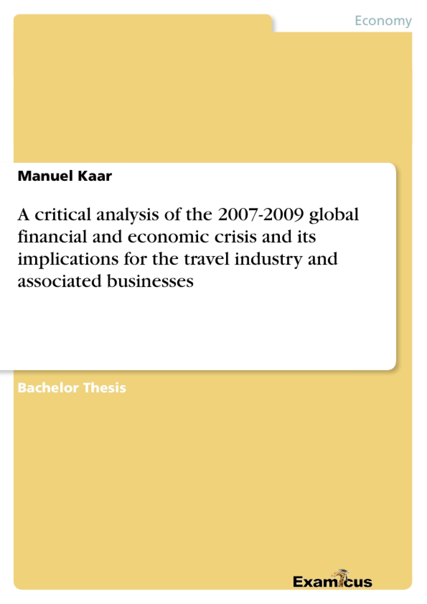 Title: A critical analysis of the 2007-2009 global financial and economic crisis and its implications for the travel industry and associated businesses