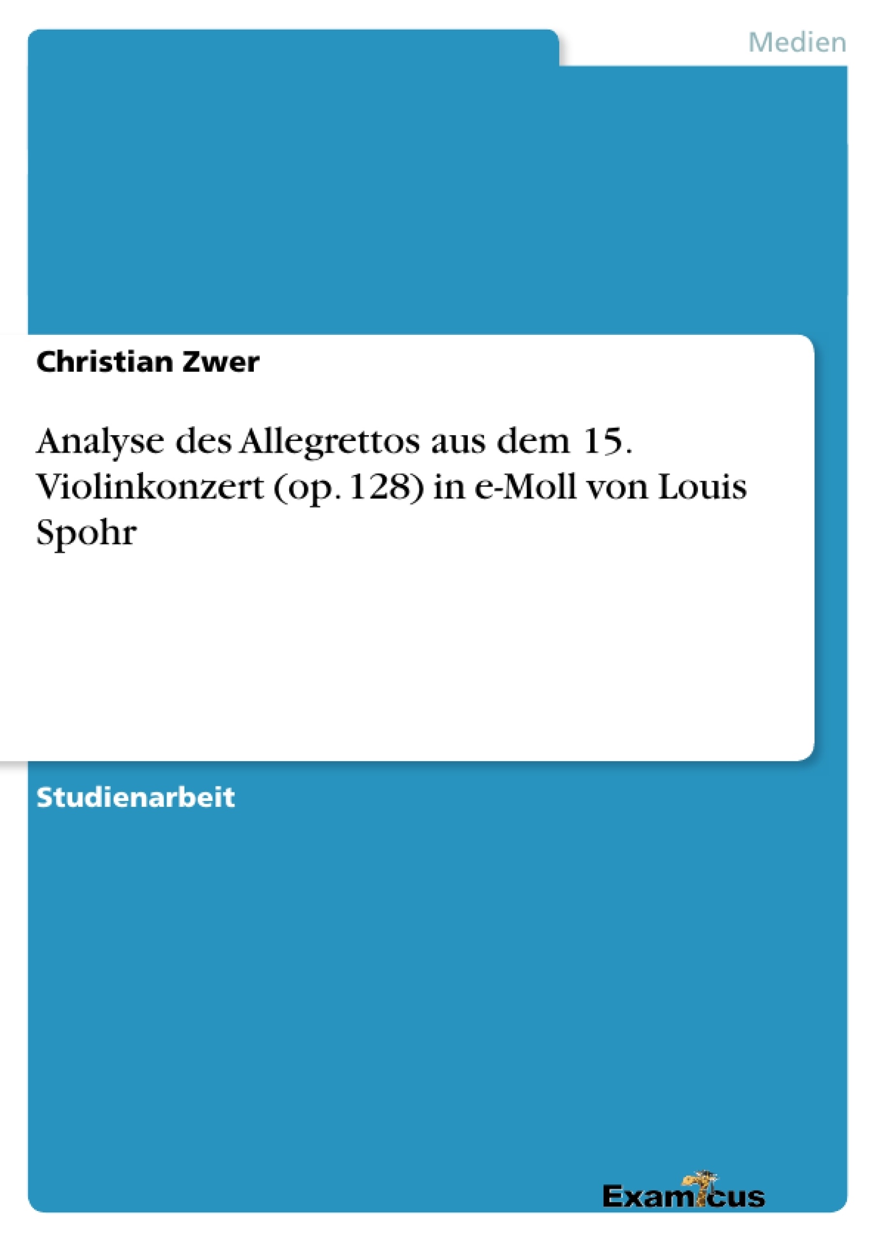 Titre: Analyse des Allegrettos aus dem 15. Violinkonzert (op. 128) in e-Moll von Louis Spohr