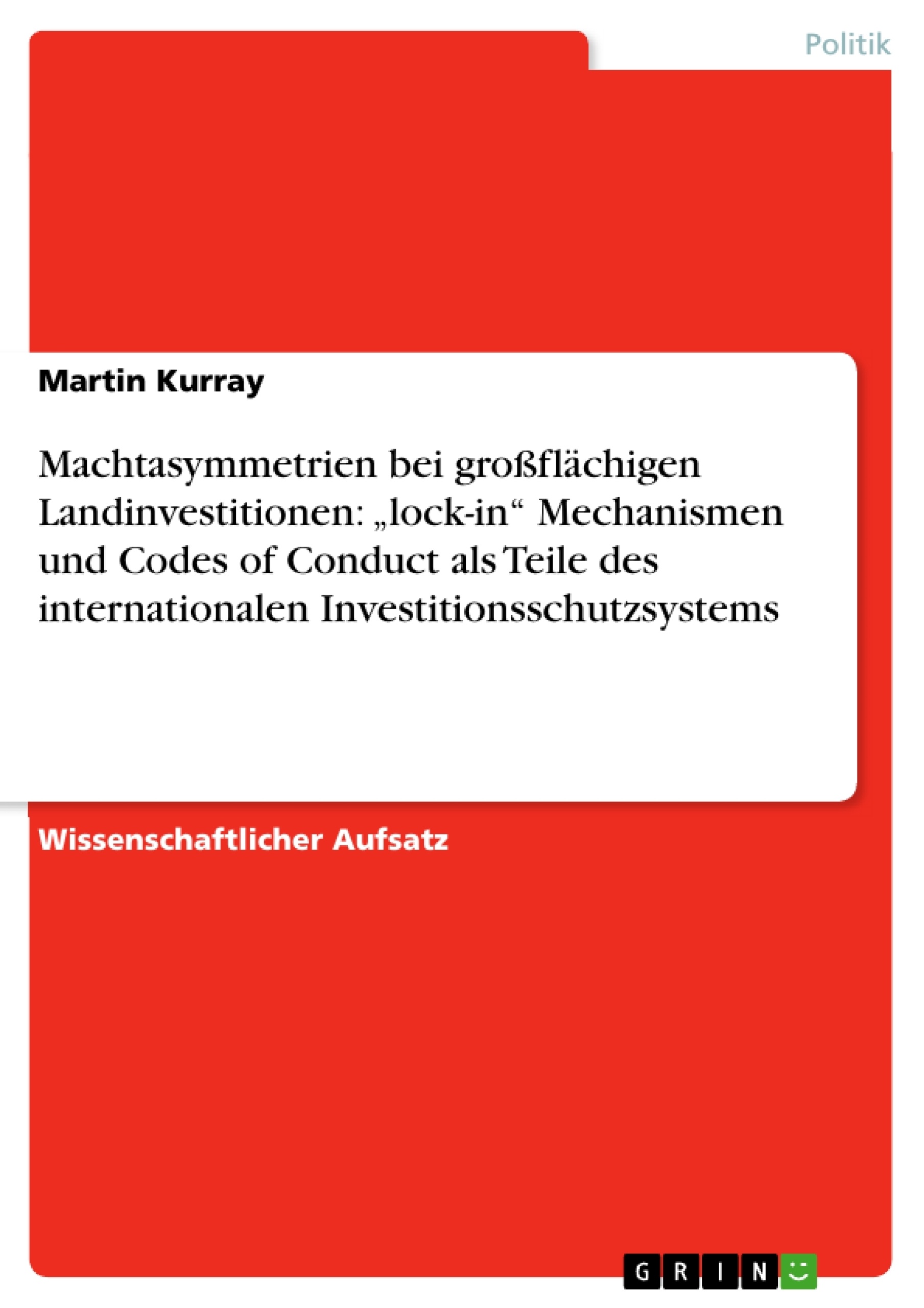 Titel: Machtasymmetrien bei großflächigen Landinvestitionen: „lock-in“ Mechanismen und Codes of Conduct als Teile des internationalen Investitionsschutzsystems