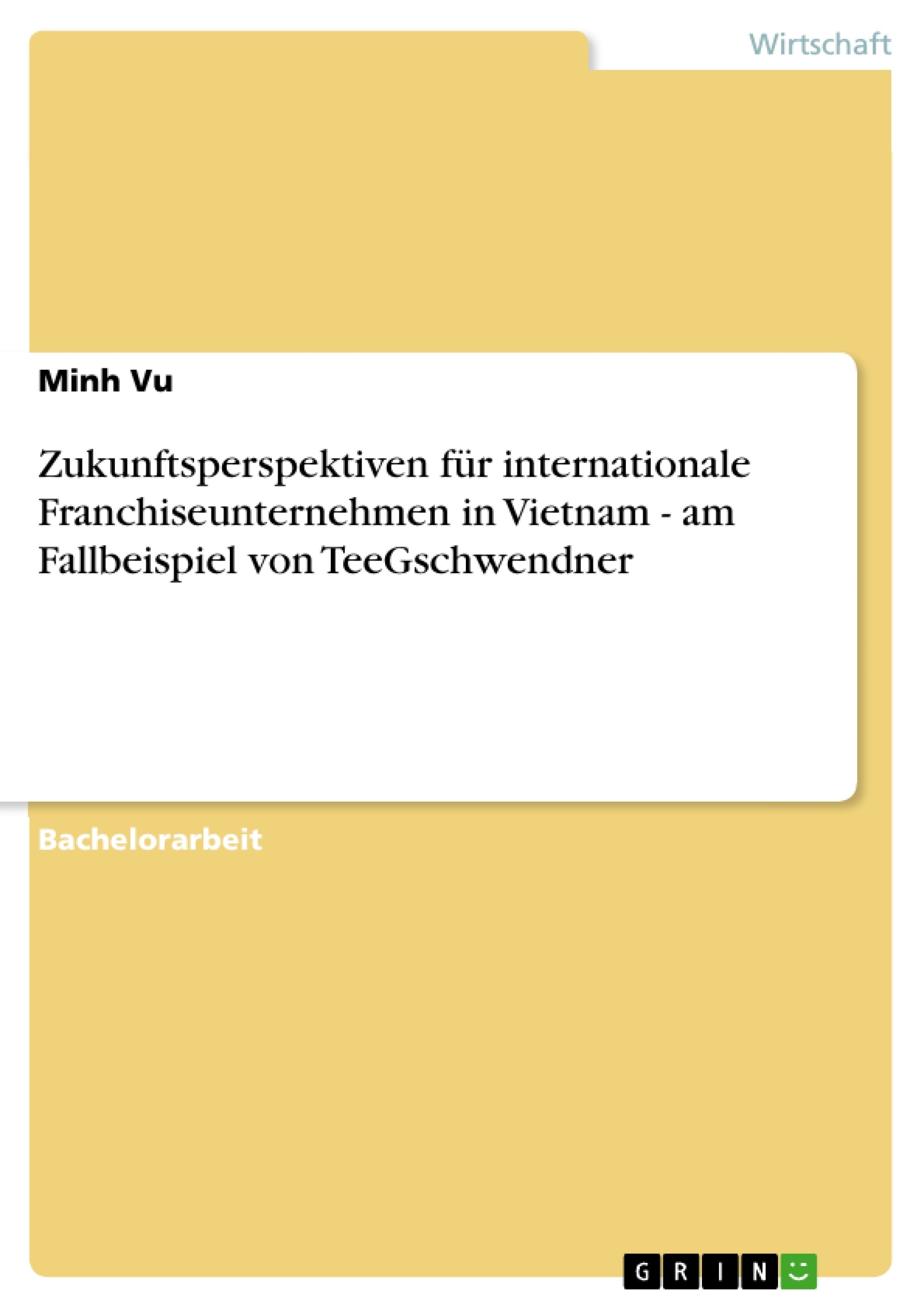 Titre: Zukunftsperspektiven für internationale Franchiseunternehmen in Vietnam - am Fallbeispiel von TeeGschwendner