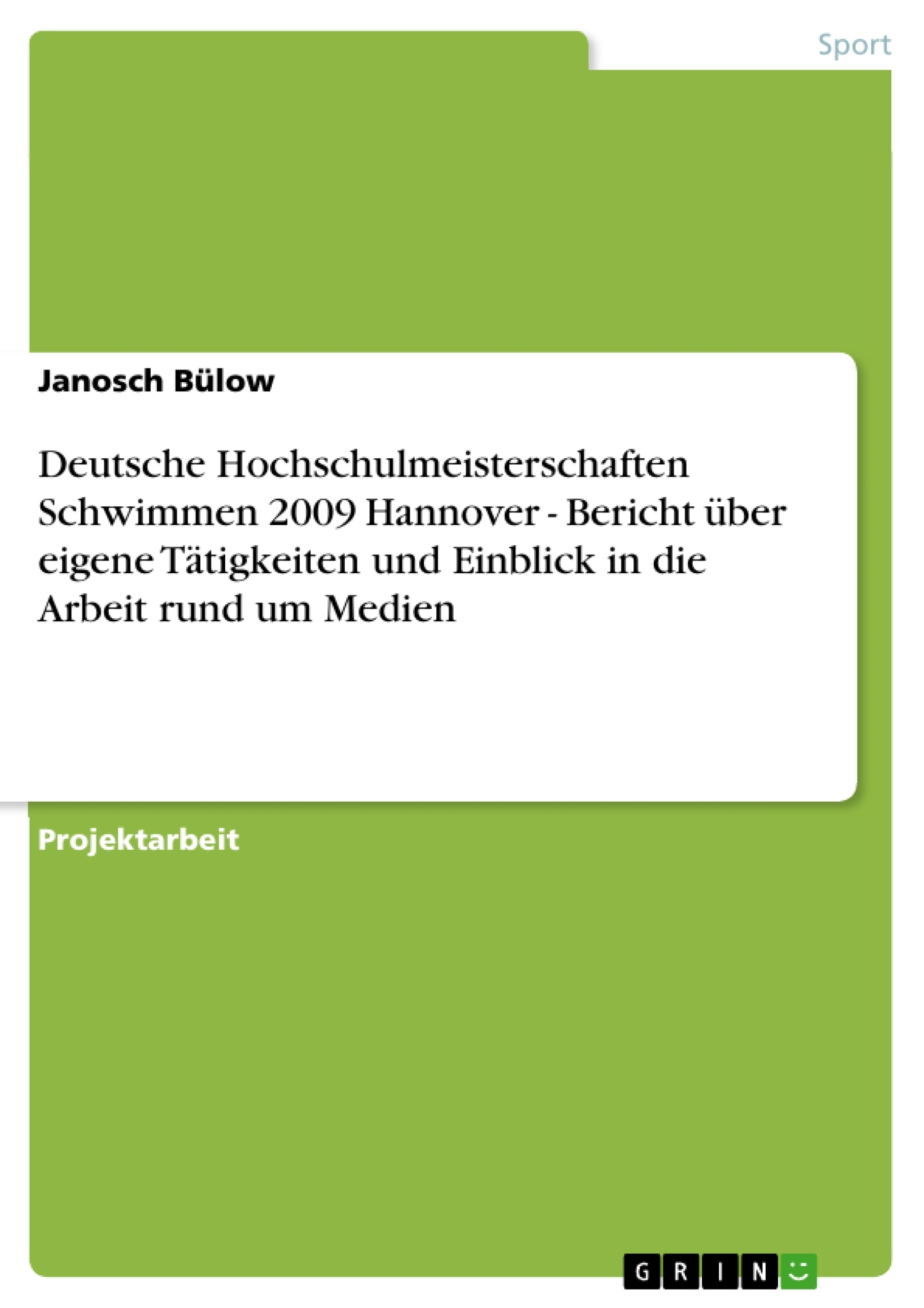 Título: Deutsche Hochschulmeisterschaften Schwimmen 2009 Hannover - Bericht über eigene Tätigkeiten und Einblick in die Arbeit rund um Medien