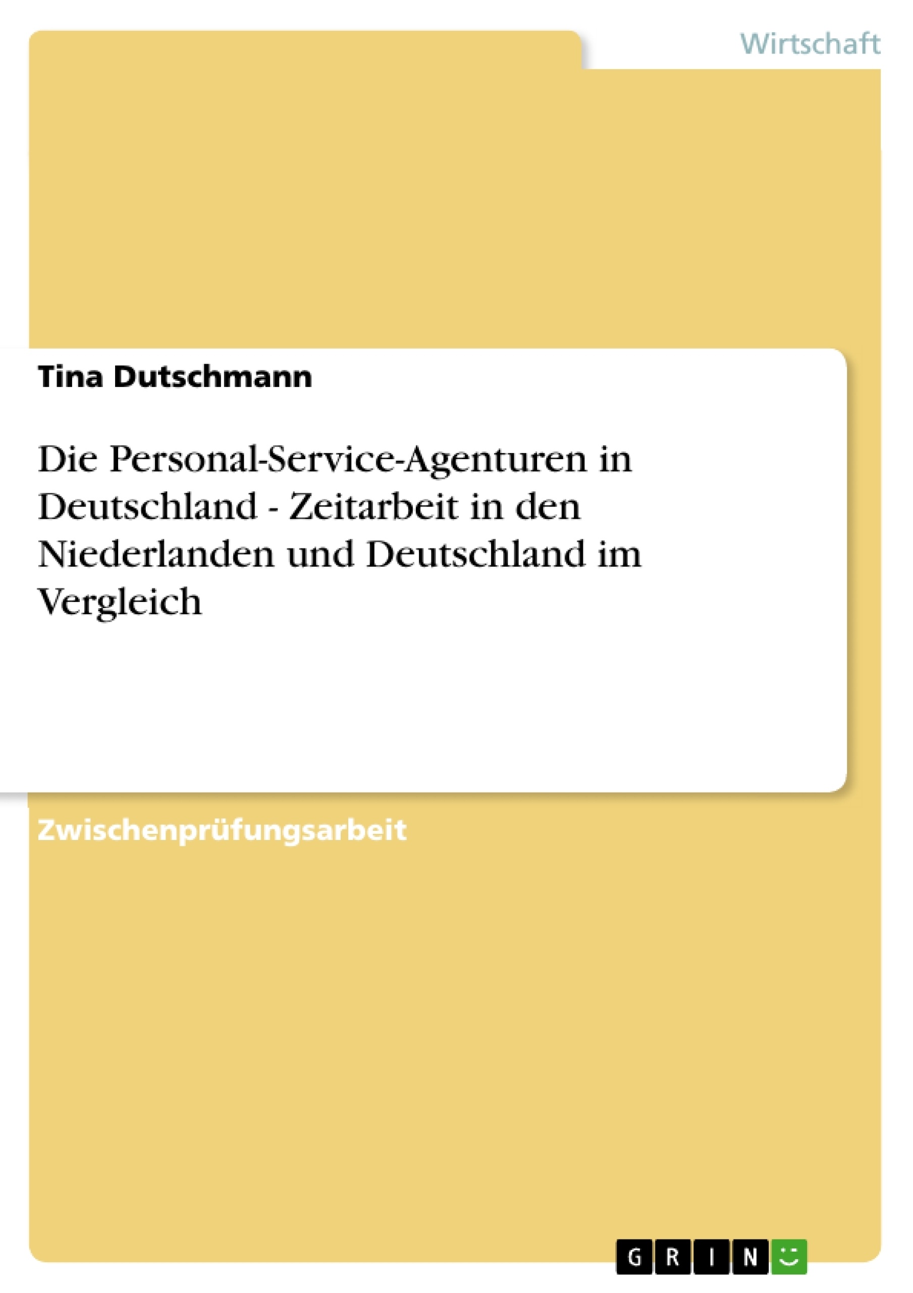 Titel: Die Personal-Service-Agenturen in Deutschland - Zeitarbeit in den Niederlanden und Deutschland im Vergleich