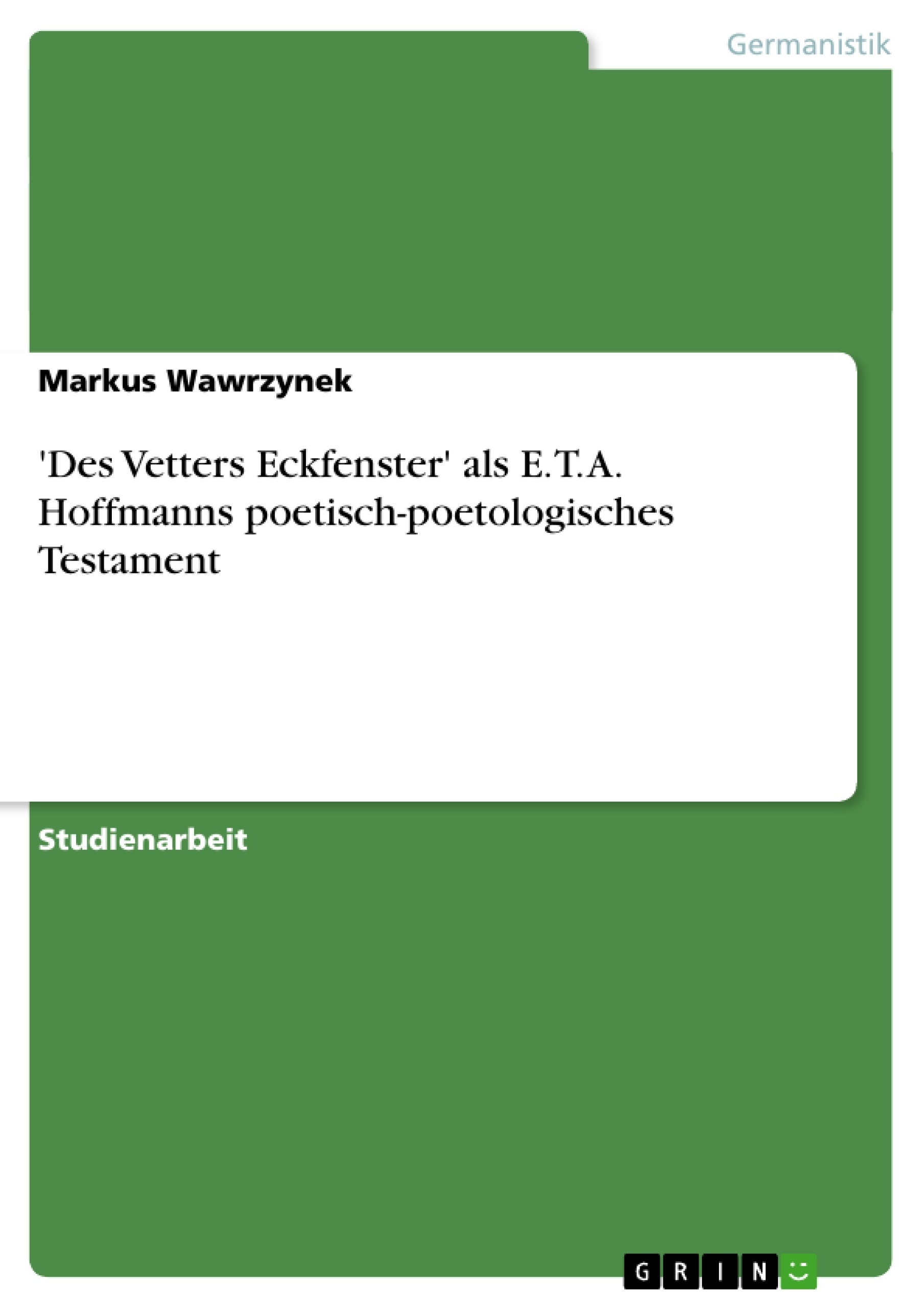 Titre: 'Des Vetters Eckfenster' als E. T. A. Hoffmanns poetisch-poetologisches Testament