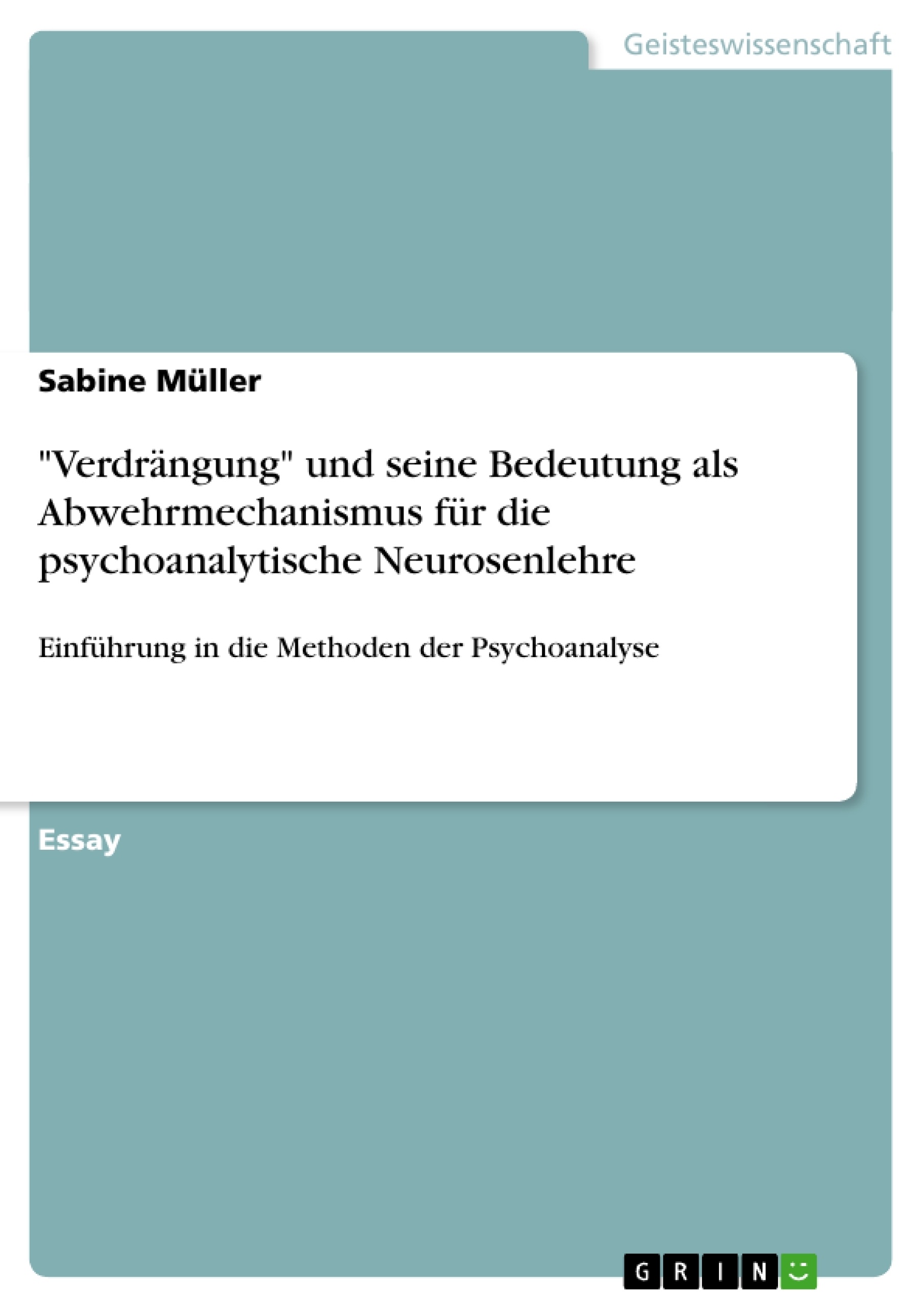 Titel: "Verdrängung" und seine Bedeutung als Abwehrmechanismus  für die psychoanalytische Neurosenlehre
