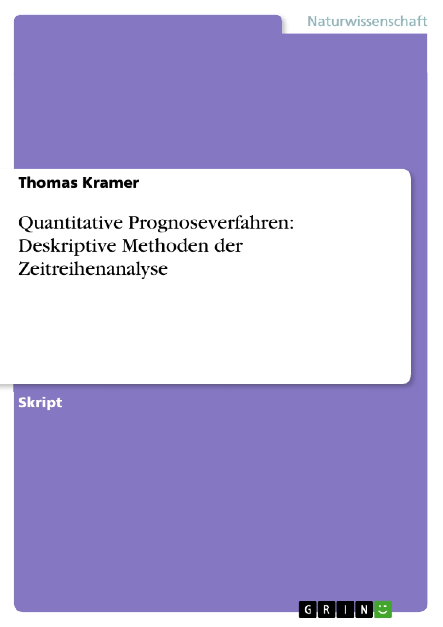 Title: Quantitative Prognoseverfahren: Deskriptive Methoden der Zeitreihenanalyse