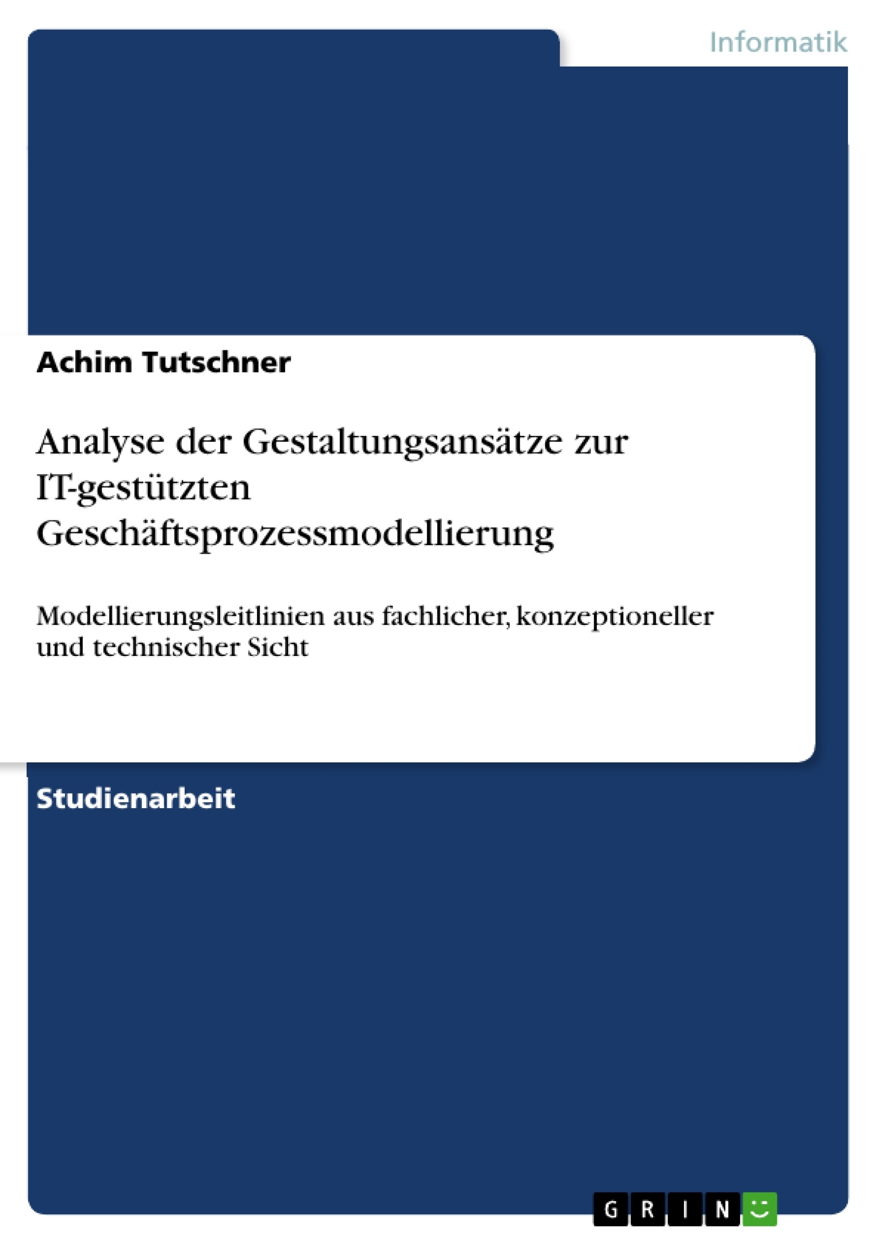 Title: Analyse der Gestaltungsansätze zur IT-gestützten  Geschäftsprozessmodellierung  