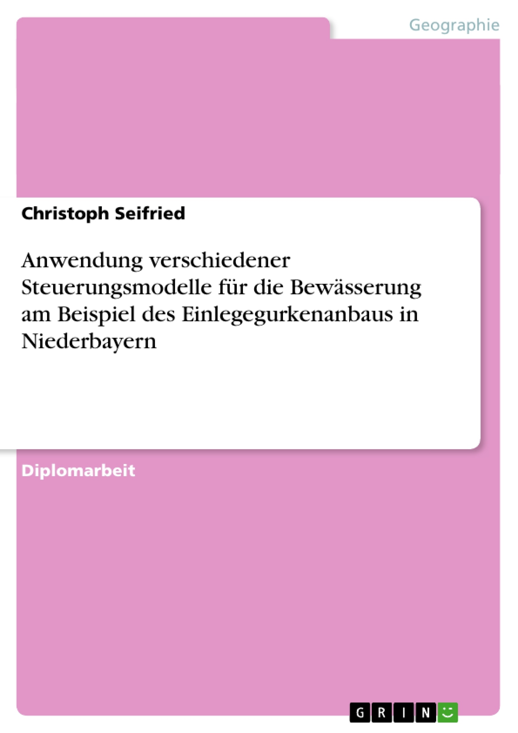 Titre: Anwendung verschiedener Steuerungsmodelle für die Bewässerung am Beispiel des Einlegegurkenanbaus in Niederbayern