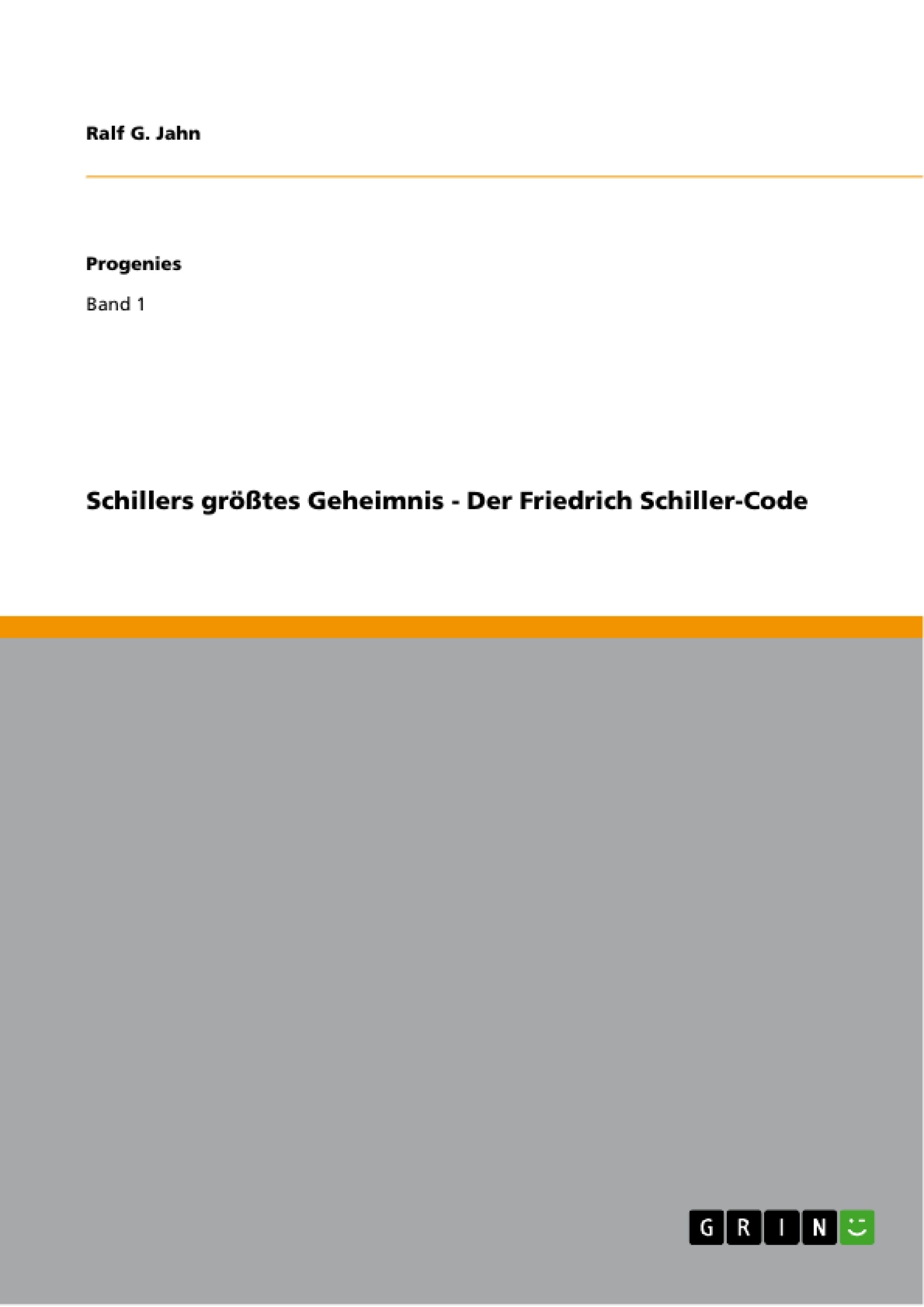 Titel: Schillers größtes Geheimnis - Der Friedrich Schiller-Code