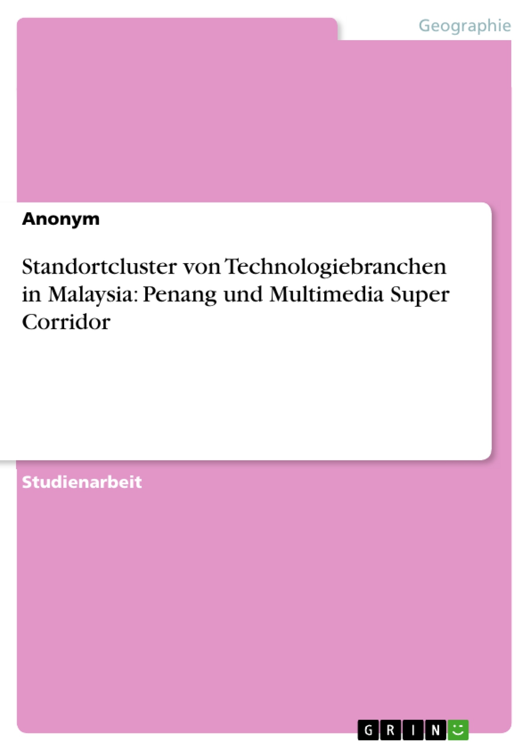 Titel: Standortcluster von Technologiebranchen in Malaysia: Penang und Multimedia Super Corridor
